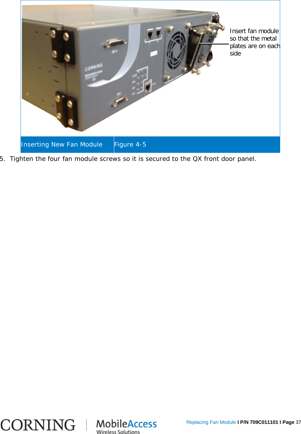   Replacing Fan Module I P/N 709C011101 I Page 37  Inserting New Fan Module Figure  4-5 5.  Tighten the four fan module screws so it is secured to the QX front door panel.   Insert fan module so that the metal plates are on each side 