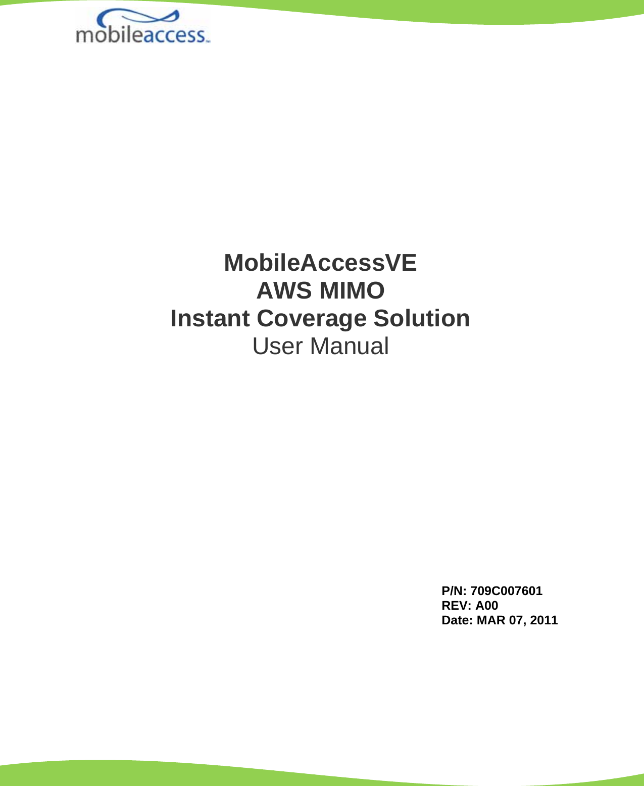                           MobileAccessVE  AWS MIMO Instant Coverage Solution User Manual P/N: 709C007601 REV: A00 Date: MAR 07, 2011 