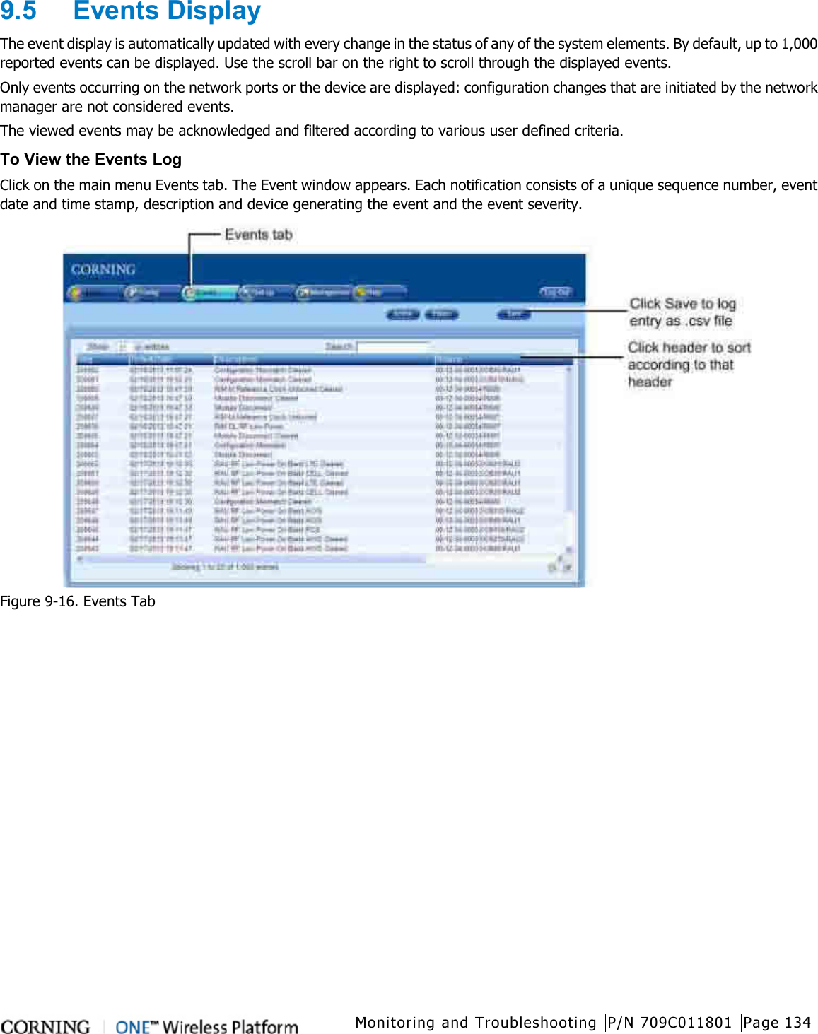  Monitoring and Troubleshooting P/N 709C011801 Page 134   9.5  Events Display The event display is automatically updated with every change in the status of any of the system elements. By default, up to 1,000 reported events can be displayed. Use the scroll bar on the right to scroll through the displayed events. Only events occurring on the network ports or the device are displayed: configuration changes that are initiated by the network manager are not considered events. The viewed events may be acknowledged and filtered according to various user defined criteria.   To View the Events Log Click on the main menu Events tab. The Event window appears. Each notification consists of a unique sequence number, event date and time stamp, description and device generating the event and the event severity.  Figure  9-16. Events Tab  