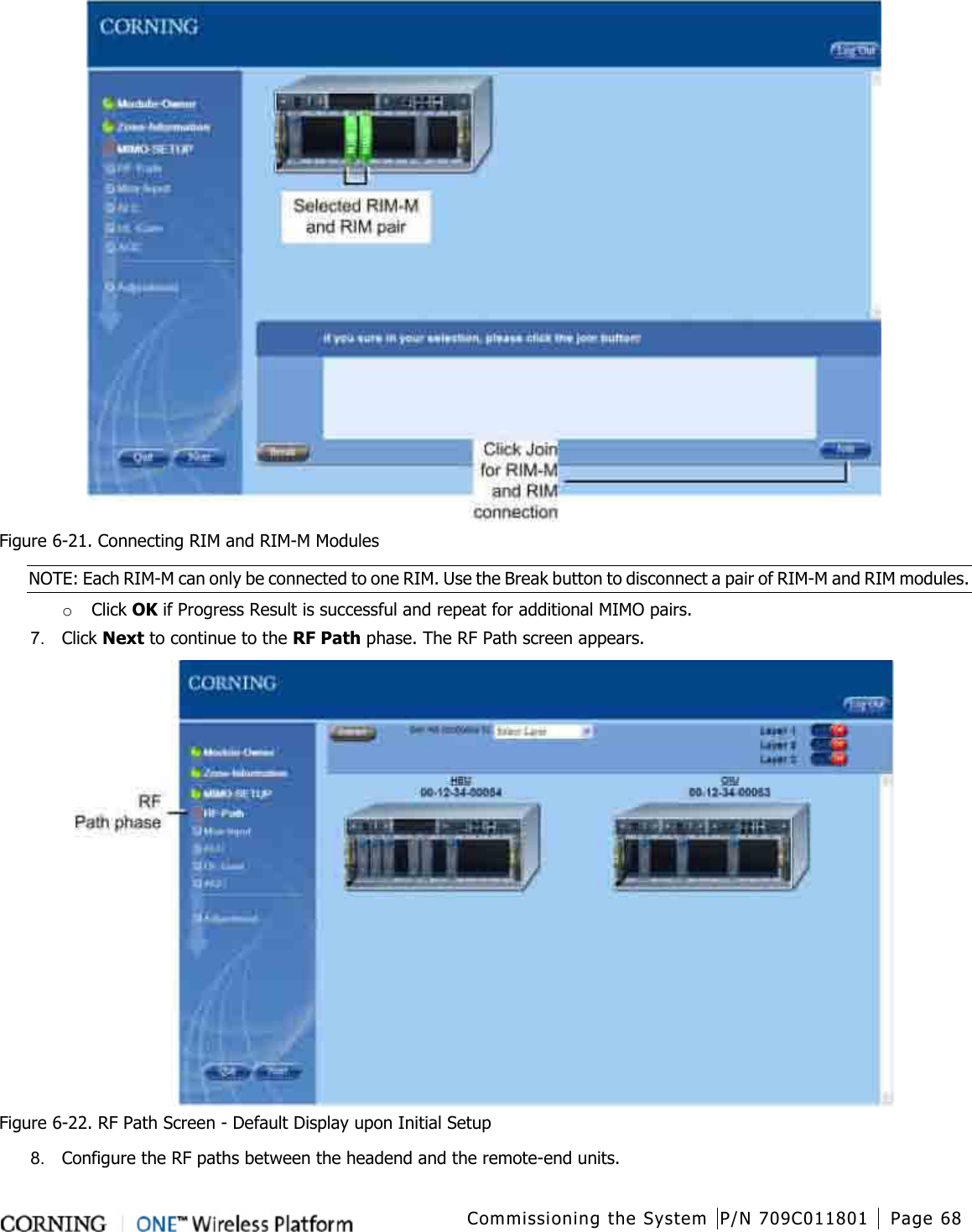  Commissioning the System P/N 709C011801 Page 68    Figure  6-21. Connecting RIM and RIM-M Modules NOTE: Each RIM-M can only be connected to one RIM. Use the Break button to disconnect a pair of RIM-M and RIM modules. o Click OK if Progress Result is successful and repeat for additional MIMO pairs. 7.  Click Next to continue to the RF Path phase. The RF Path screen appears.  Figure  6-22. RF Path Screen - Default Display upon Initial Setup 8.  Configure the RF paths between the headend and the remote-end units.   