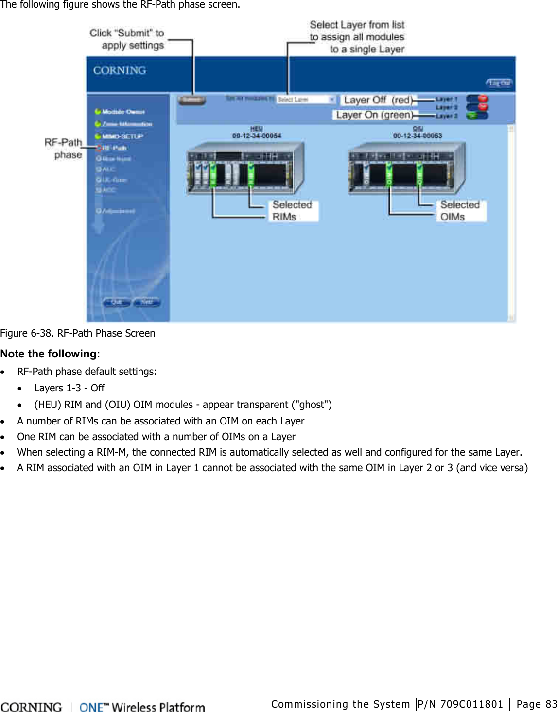  Commissioning the System P/N 709C011801 Page 83   The following figure shows the RF-Path phase screen.  Figure  6-38. RF-Path Phase Screen Note the following: • RF-Path phase default settings: • Layers 1-3 - Off • (HEU) RIM and (OIU) OIM modules - appear transparent (&quot;ghost&quot;)    • A number of RIMs can be associated with an OIM on each Layer • One RIM can be associated with a number of OIMs on a Layer • When selecting a RIM-M, the connected RIM is automatically selected as well and configured for the same Layer. • A RIM associated with an OIM in Layer 1 cannot be associated with the same OIM in Layer 2 or 3 (and vice versa)   