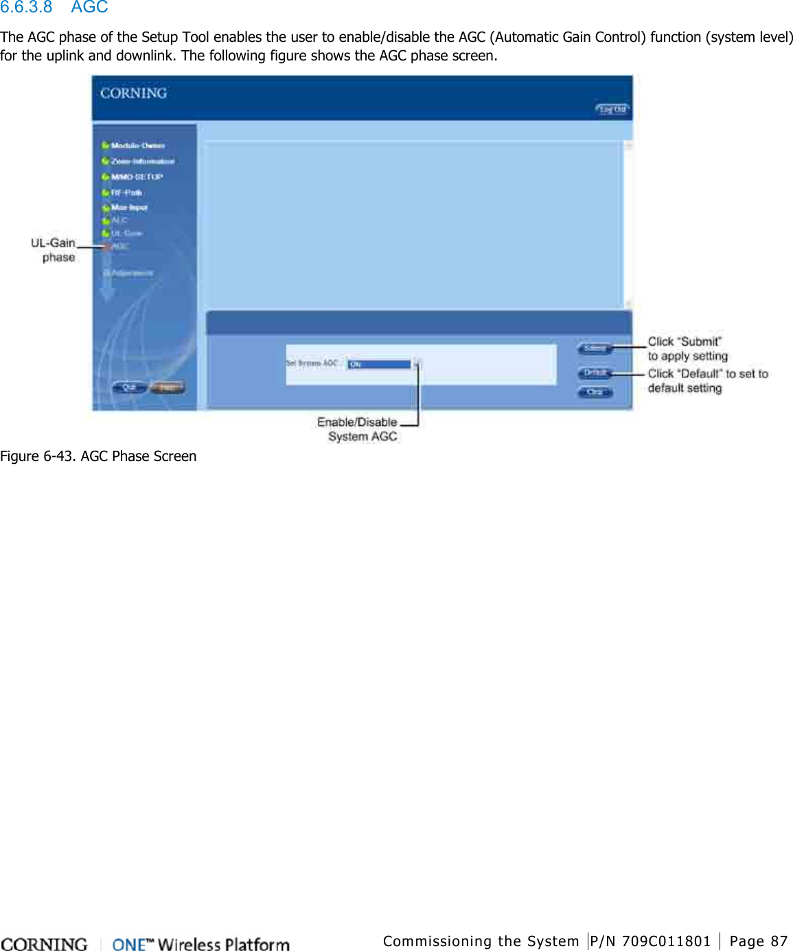   Commissioning the System P/N 709C011801 Page 87   6.6.3.8  AGC The AGC phase of the Setup Tool enables the user to enable/disable the AGC (Automatic Gain Control) function (system level) for the uplink and downlink. The following figure shows the AGC phase screen.    Figure  6-43. AGC Phase Screen 