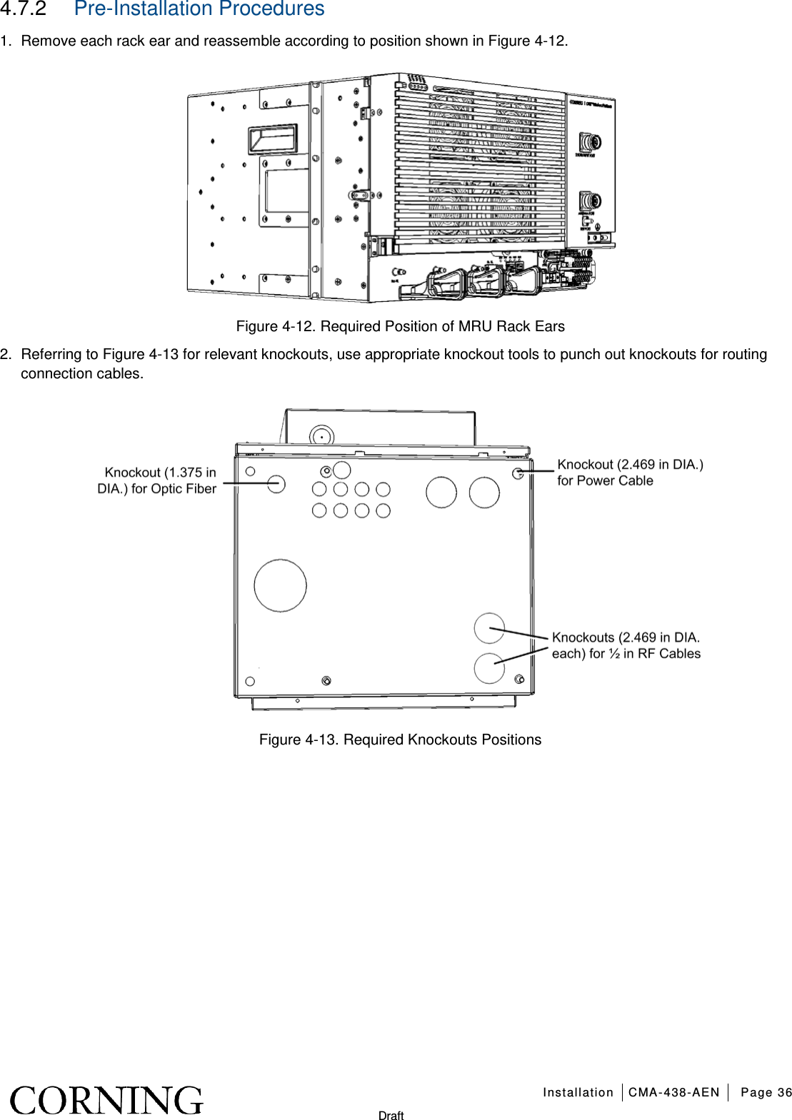   Installation CMA-438-AEN Page 36   Draft 4.7.2  Pre-Installation Procedures 1.  Remove each rack ear and reassemble according to position shown in Figure  4-12.  Figure  4-12. Required Position of MRU Rack Ears 2.  Referring to Figure  4-13 for relevant knockouts, use appropriate knockout tools to punch out knockouts for routing connection cables.  Figure  4-13. Required Knockouts Positions   