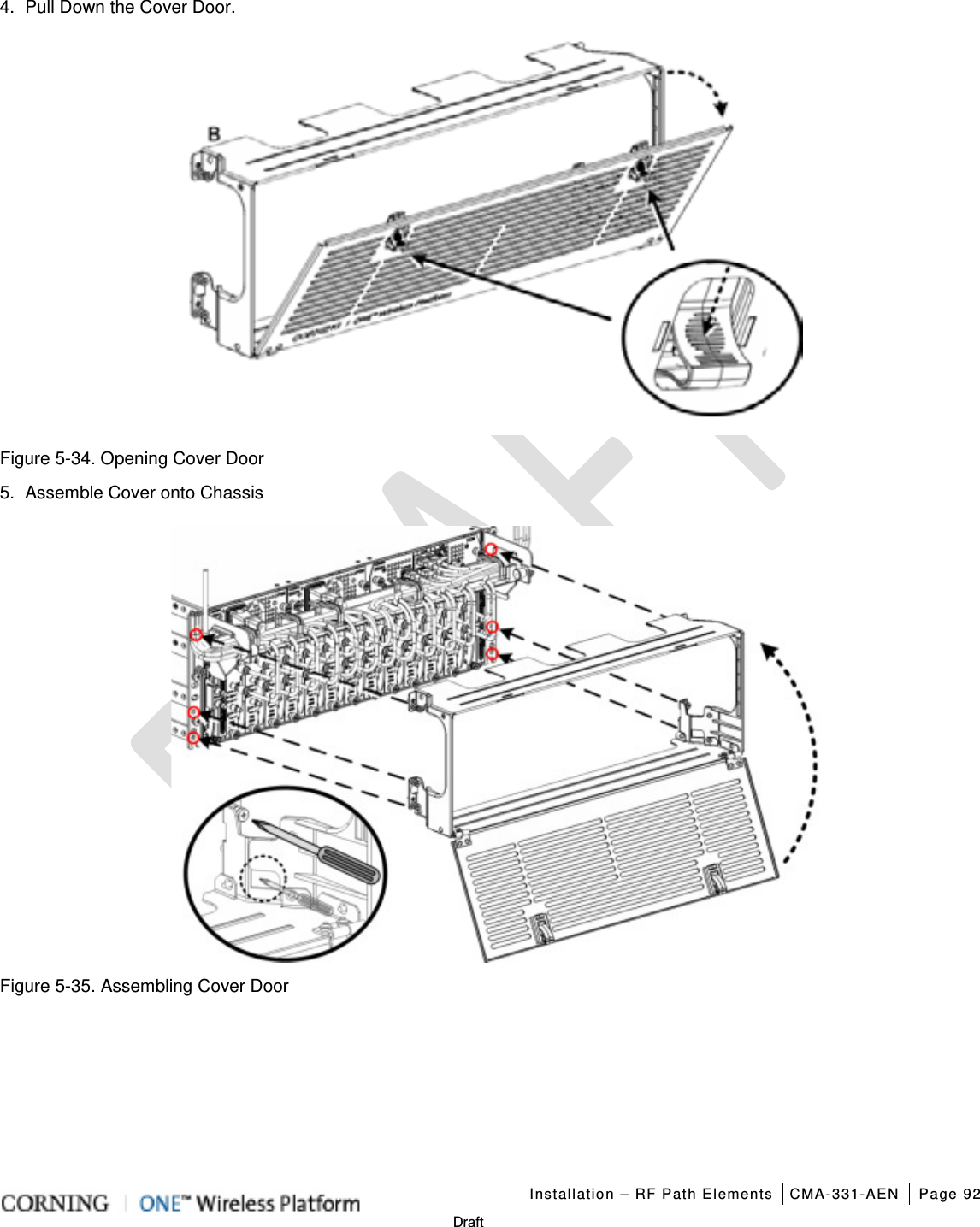   Installation – RF Path Elements CMA-331-AEN Page 92   Draft 4.  Pull Down the Cover Door.  Figure  5-34. Opening Cover Door 5.  Assemble Cover onto Chassis  Figure  5-35. Assembling Cover Door    