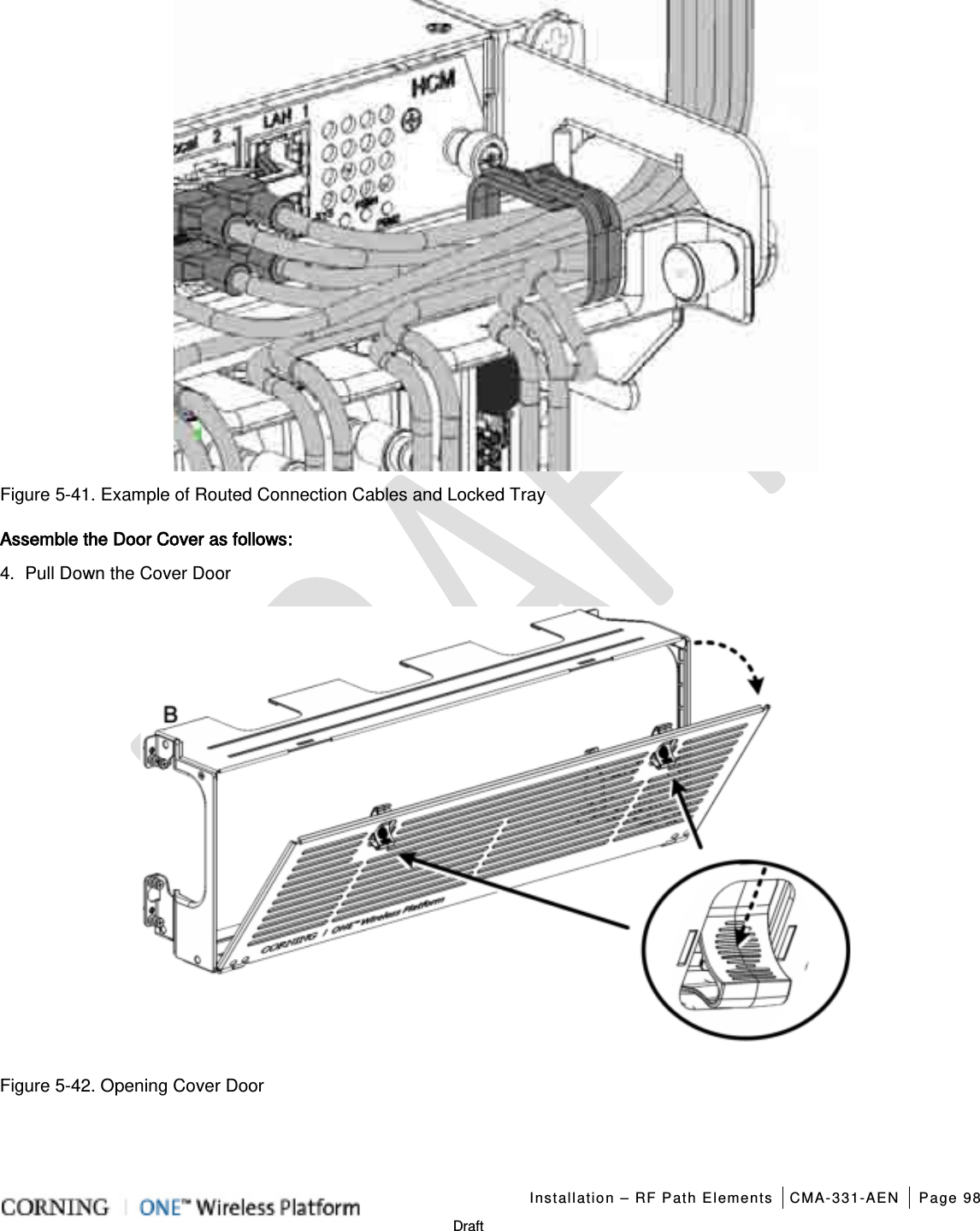   Installation – RF Path Elements CMA-331-AEN Page 98   Draft  Figure  5-41. Example of Routed Connection Cables and Locked Tray Assemble the Door Cover as follows: 4.  Pull Down the Cover Door  Figure  5-42. Opening Cover Door    