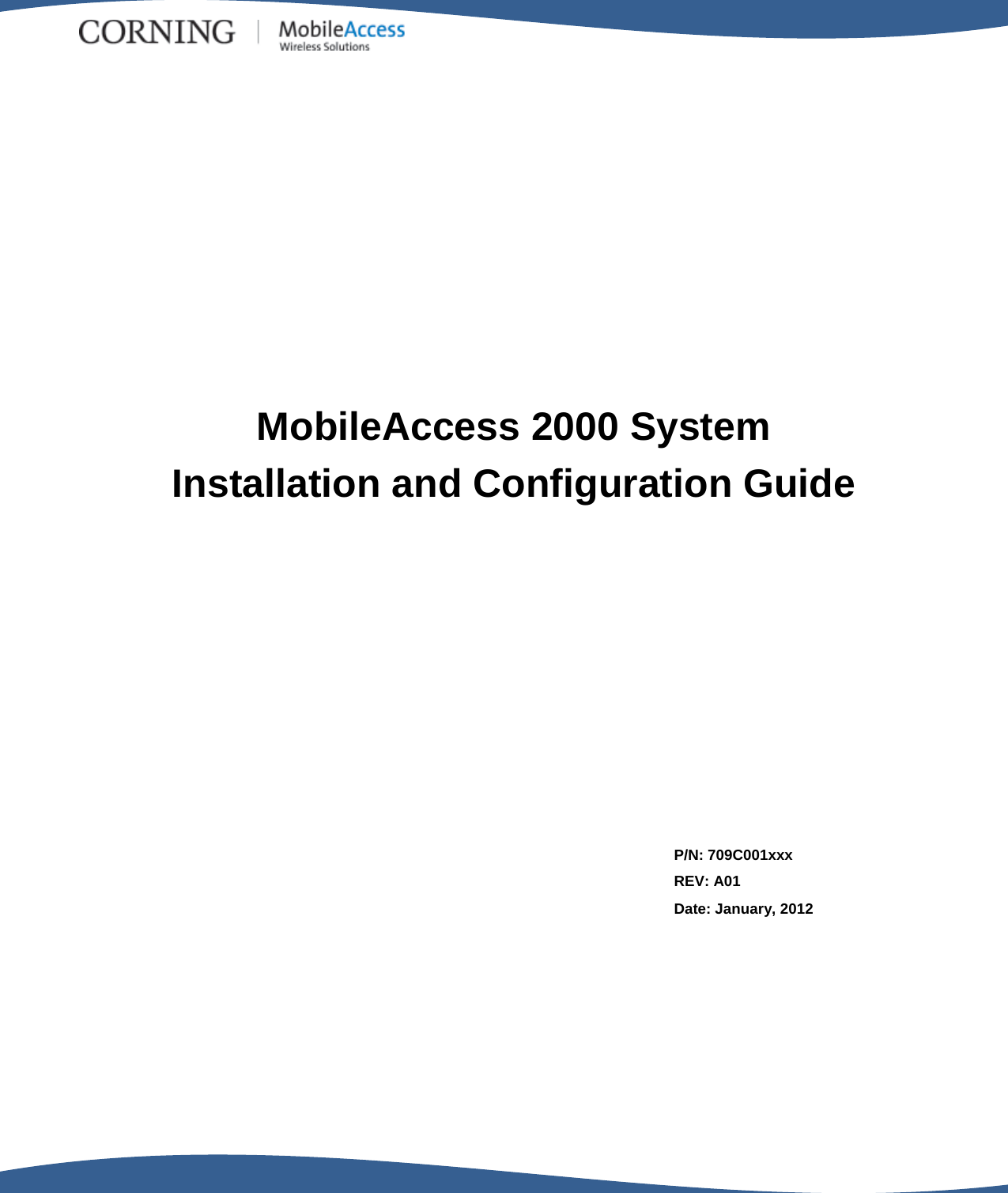                                                         MobileAccess 2000 System Installation and Configuration Guide P/N: 709C001xxx REV: A01 Date: January, 2012 