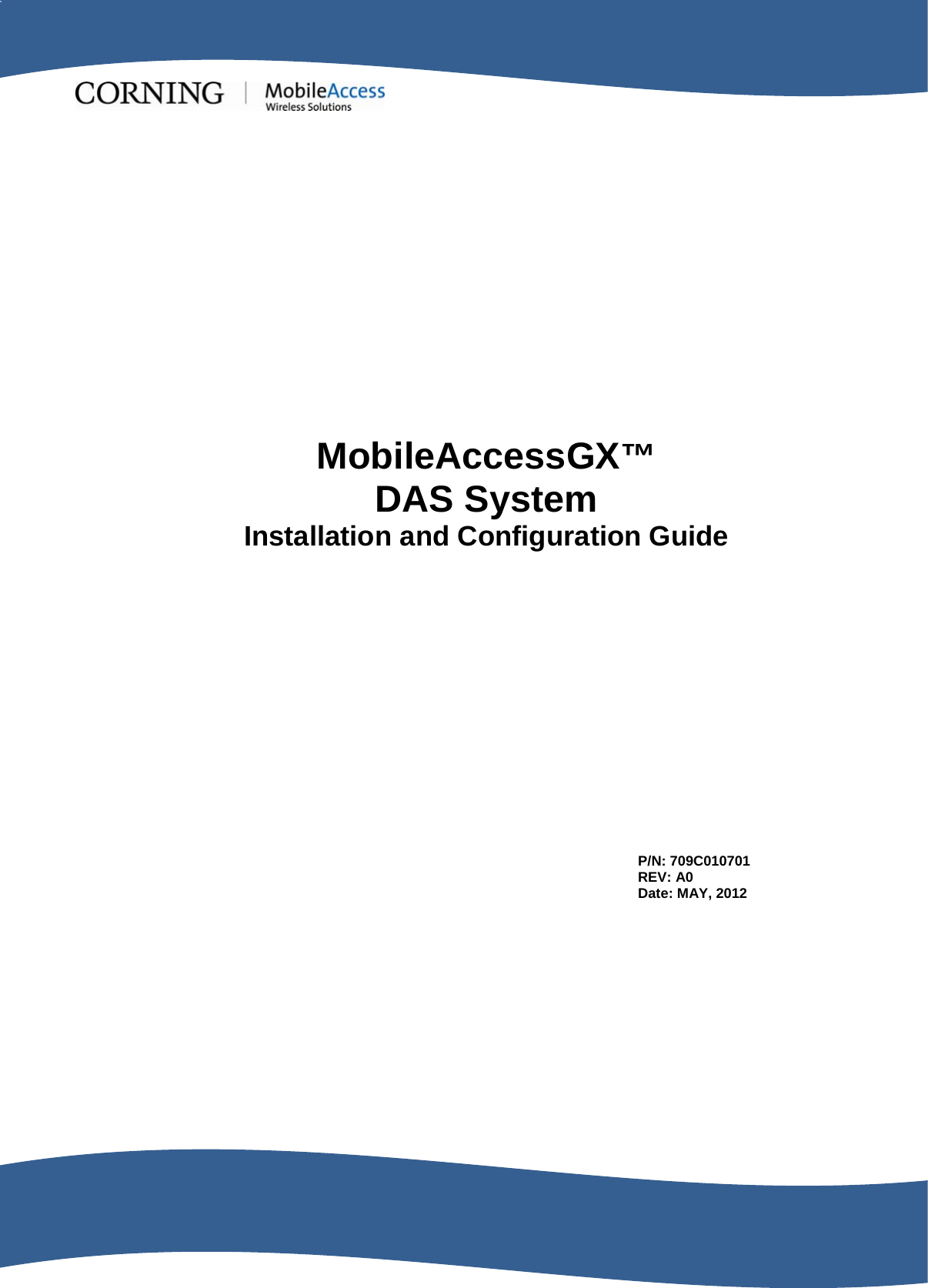                                                 MobileAccessGX™ DAS System Installation and Configuration Guide P/N: 709C010701 REV: A0 Date: MAY, 2012 
