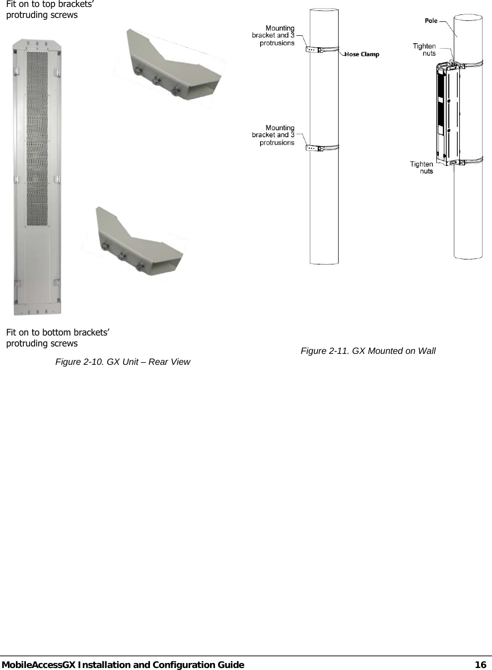   MobileAccessGX Installation and Configuration Guide   16       Figure 2-10. GX Unit – Rear View     Figure 2-11. GX Mounted on Wall       Fit on to top brackets’ protruding screws Fit on to bottom brackets’ protruding screws 