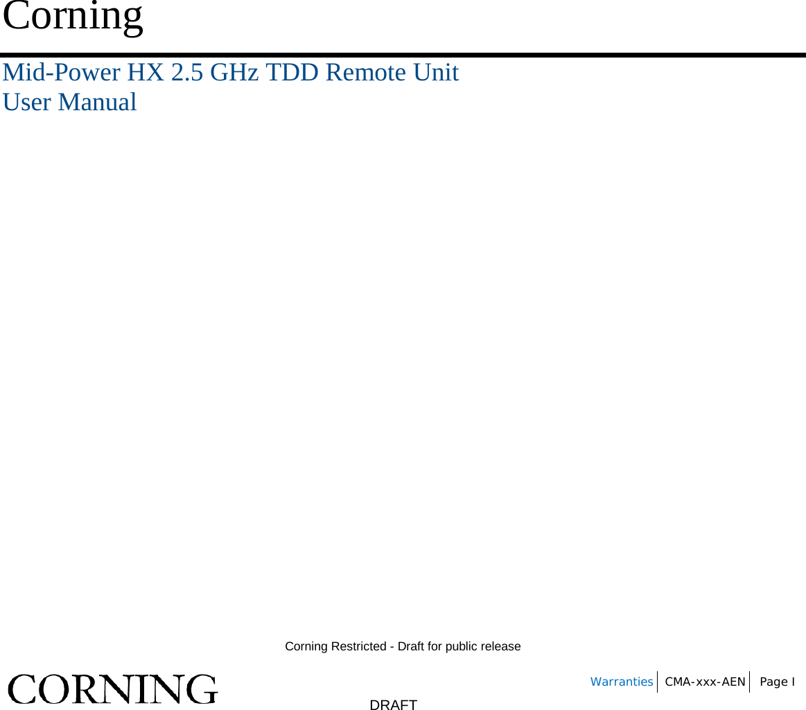        Corning Restricted - Draft for public release   Warranties CMA-xxx-AEN Page I       DRAFT      Corning   Mid-Power HX 2.5 GHz TDD Remote Unit User Manual                                