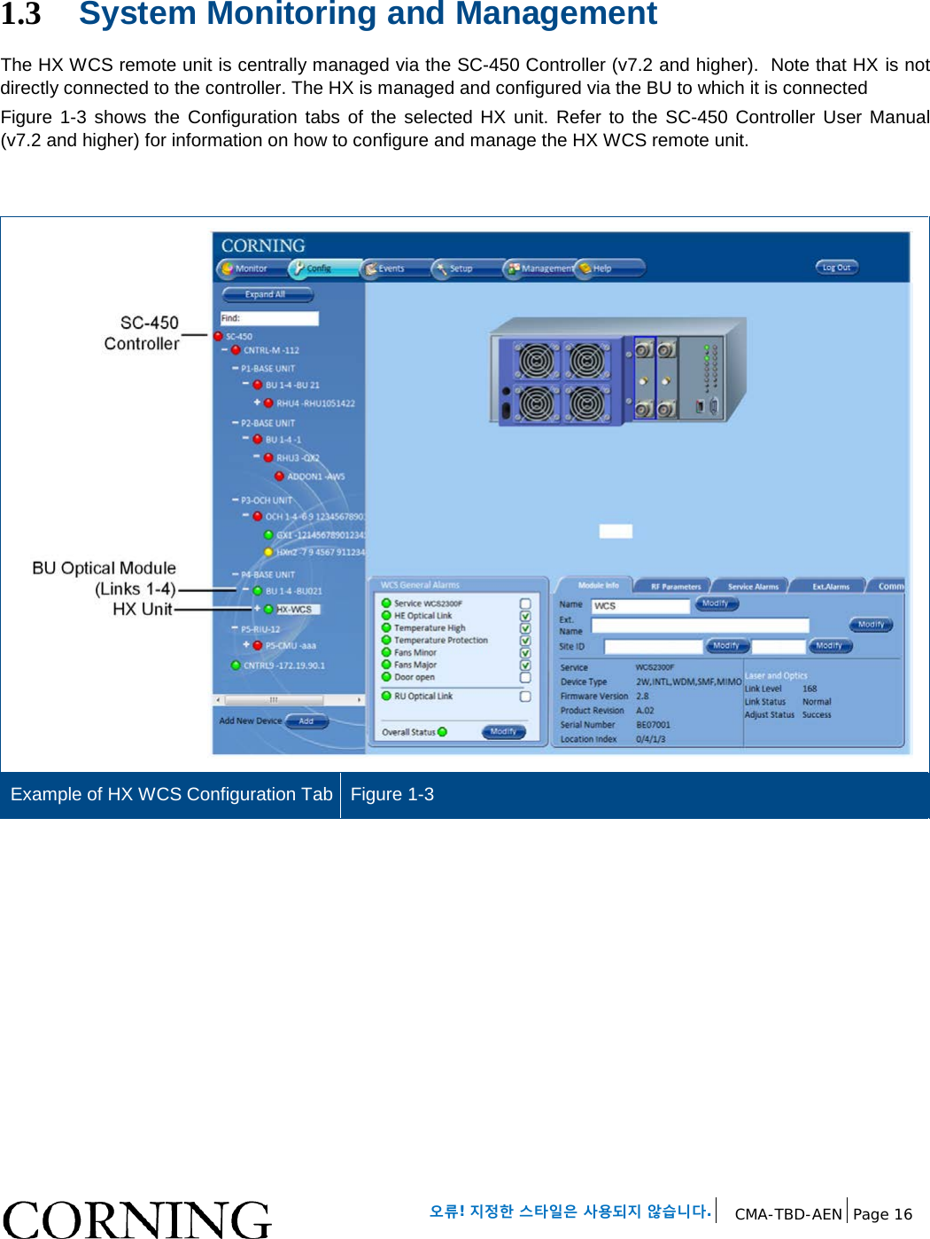   오류! 지정한 스타일은 사용되지 않습니다. CMA-TBD-AEN Page 16   1.3 System Monitoring and Management The HX WCS remote unit is centrally managed via the SC-450 Controller (v7.2 and higher).  Note that HX is not directly connected to the controller. The HX is managed and configured via the BU to which it is connected Figure  1-3 shows the Configuration tabs  of the selected HX unit. Refer to the SC-450 Controller User Manual (v7.2 and higher) for information on how to configure and manage the HX WCS remote unit.    Example of HX WCS Configuration Tab Figure 1-3    