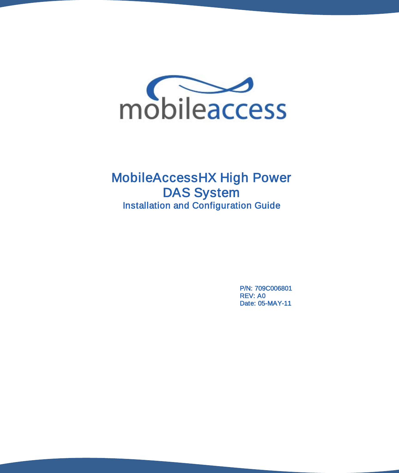                                                  MobileAccessHX High Power DAS System Installation and Configuration Guide P/N: 709C006801 REV: A0 Date: 05-MAY-11  