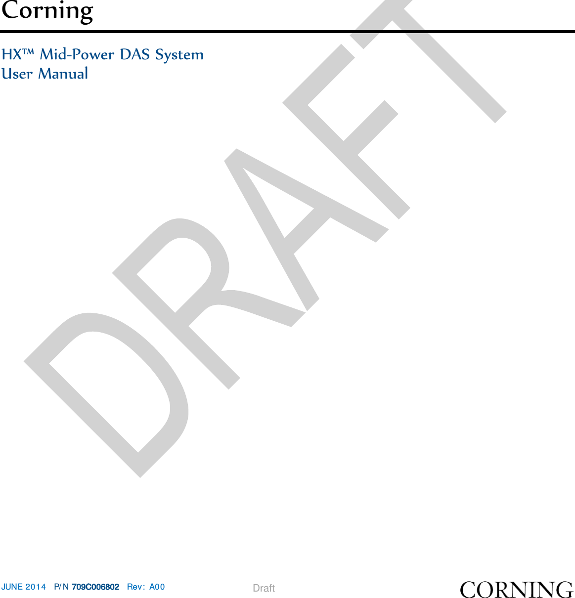   JUNE 2014 P/N 709C006802 Rev: A00  Draft     Corning     HX™ Mid-Power DAS System User Manual 