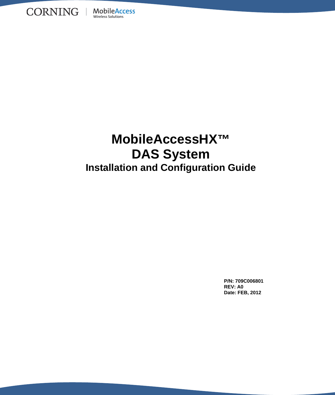                                                  MobileAccessHX™ DAS System Installation and Configuration Guide P/N: 709C006801 REV: A0 Date: FEB, 2012 