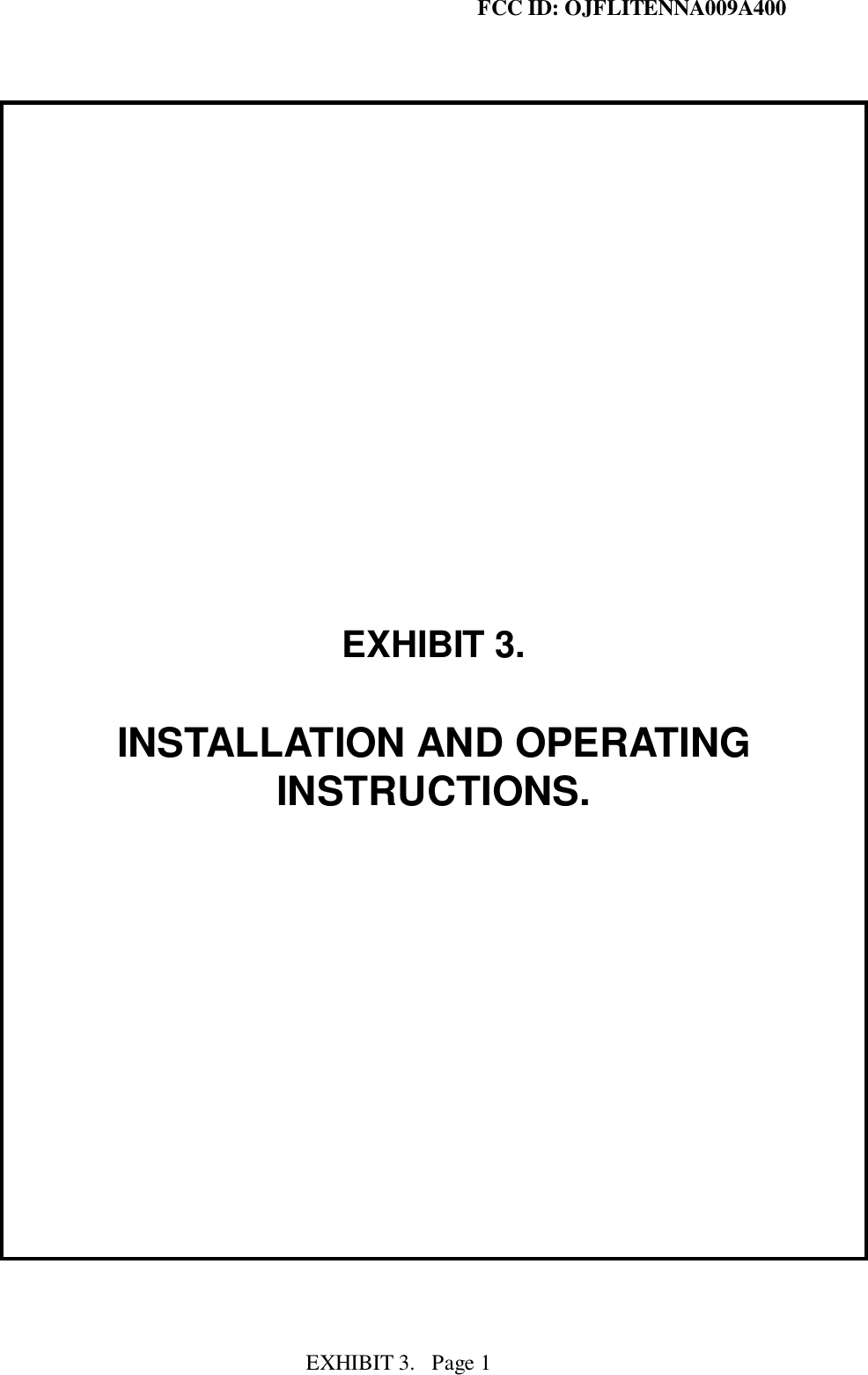 FCC ID: OJFLITENNA009A400EXHIBIT 3.   Page 1EXHIBIT 3.INSTALLATION AND OPERATINGINSTRUCTIONS.