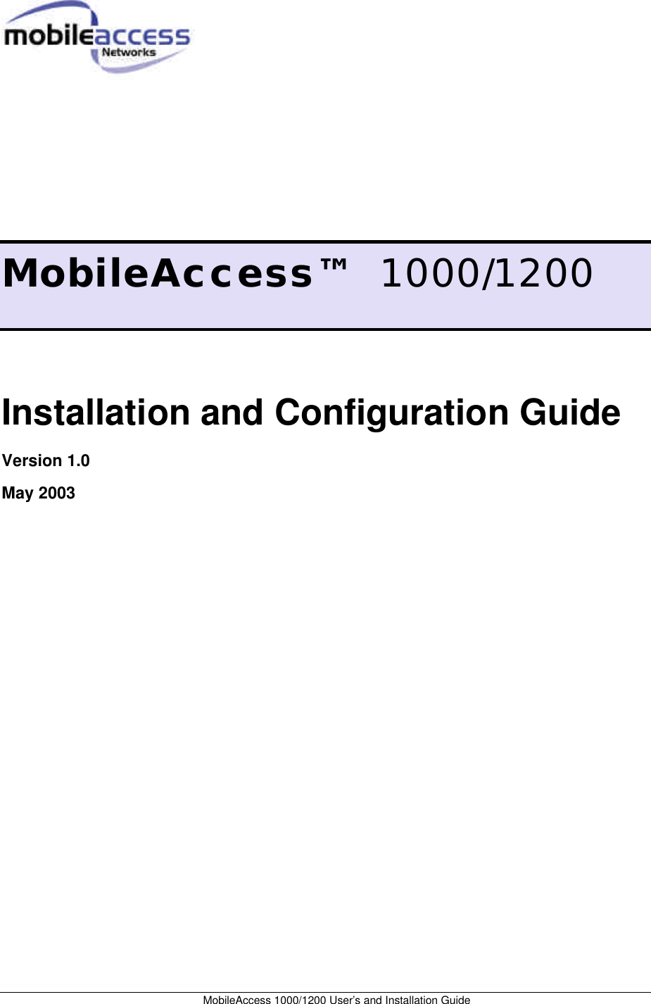  MobileAccess 1000/1200 User’s and Installation Guide          MobileAccess™   1000/1200  Installation and Configuration Guide Version 1.0 May 2003  