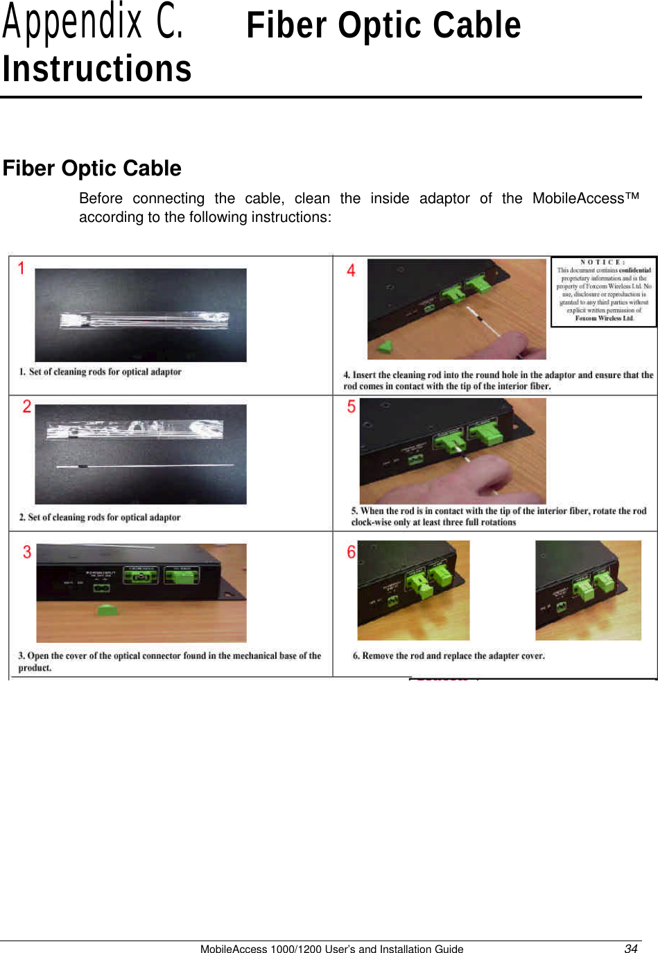   MobileAccess 1000/1200 User’s and Installation Guide 34 Appendix C.   Fiber Optic Cable Instructions Fiber Optic Cable Before connecting the cable, clean the inside adaptor of the MobileAccess™ according to the following instructions:  
