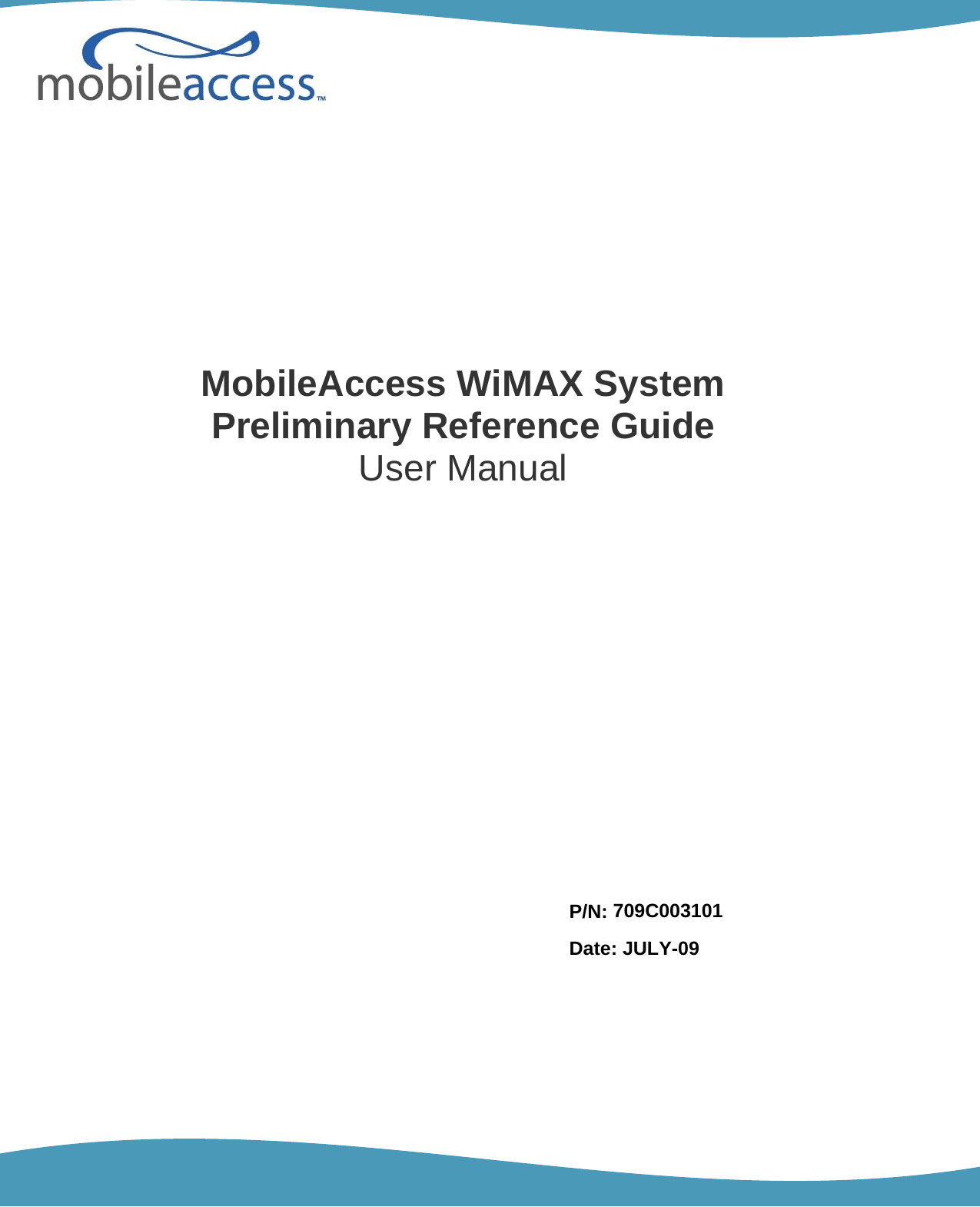                                                  P/N: 709C003101 Date: JULY-09 MobileAccess WiMAX System Preliminary Reference Guide User Manual 