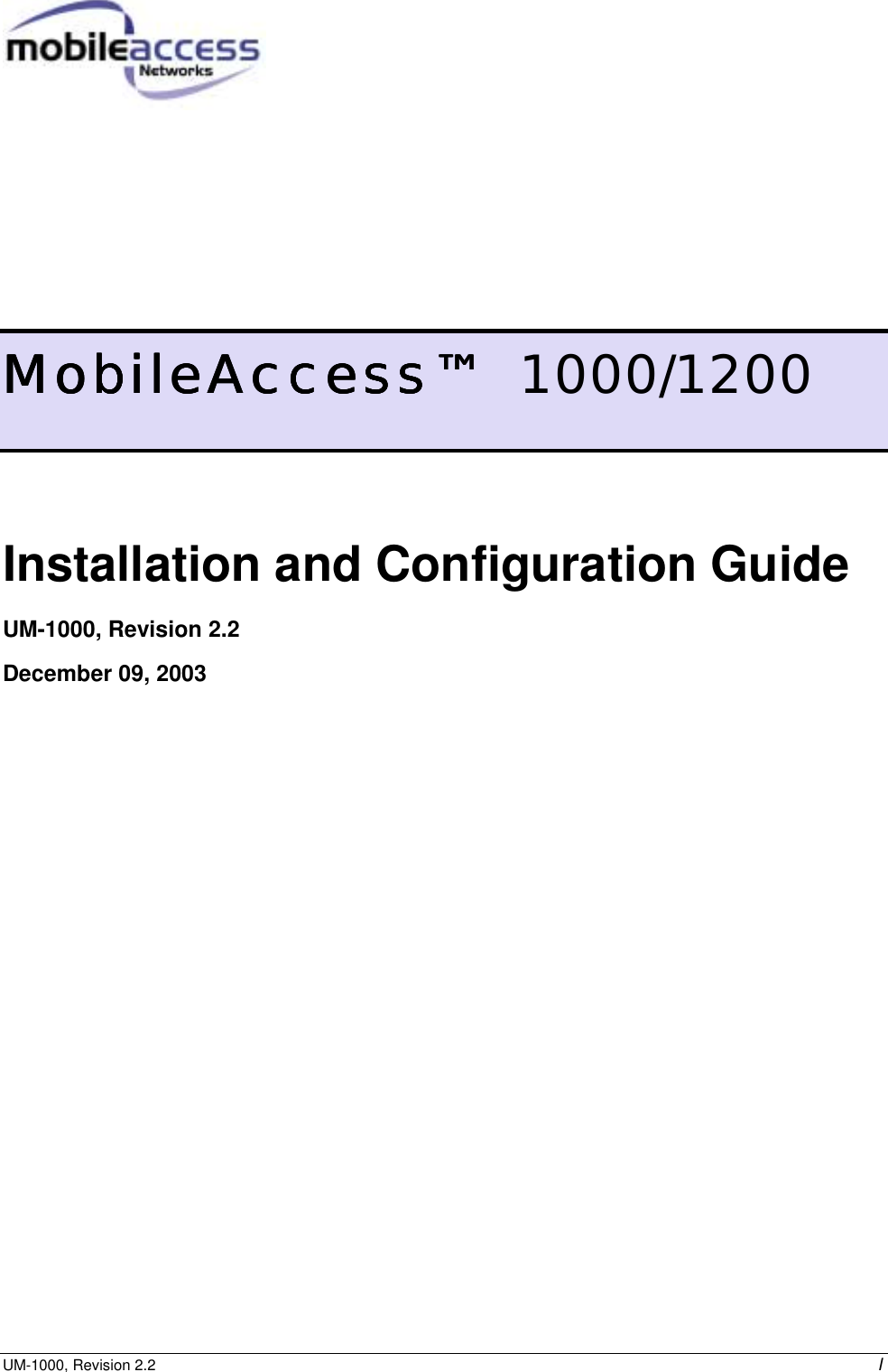 UM-1000, Revision 2.2    I         MobileAccess™MobileAccess™MobileAccess™MobileAccess™  1000/1200 Installation and Configuration Guide UM-1000, Revision 2.2  December 09, 2003  
