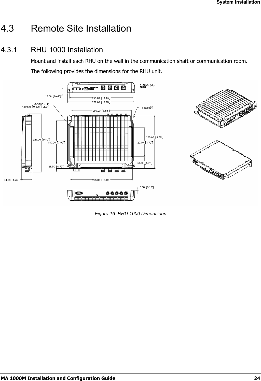 System Installation  MA 1000M Installation and Configuration Guide  24 4.3  Remote Site Installation 4.3.1  RHU 1000 Installation  Mount and install each RHU on the wall in the communication shaft or communication room. The following provides the dimensions for the RHU unit.   Figure 16: RHU 1000 Dimensions 