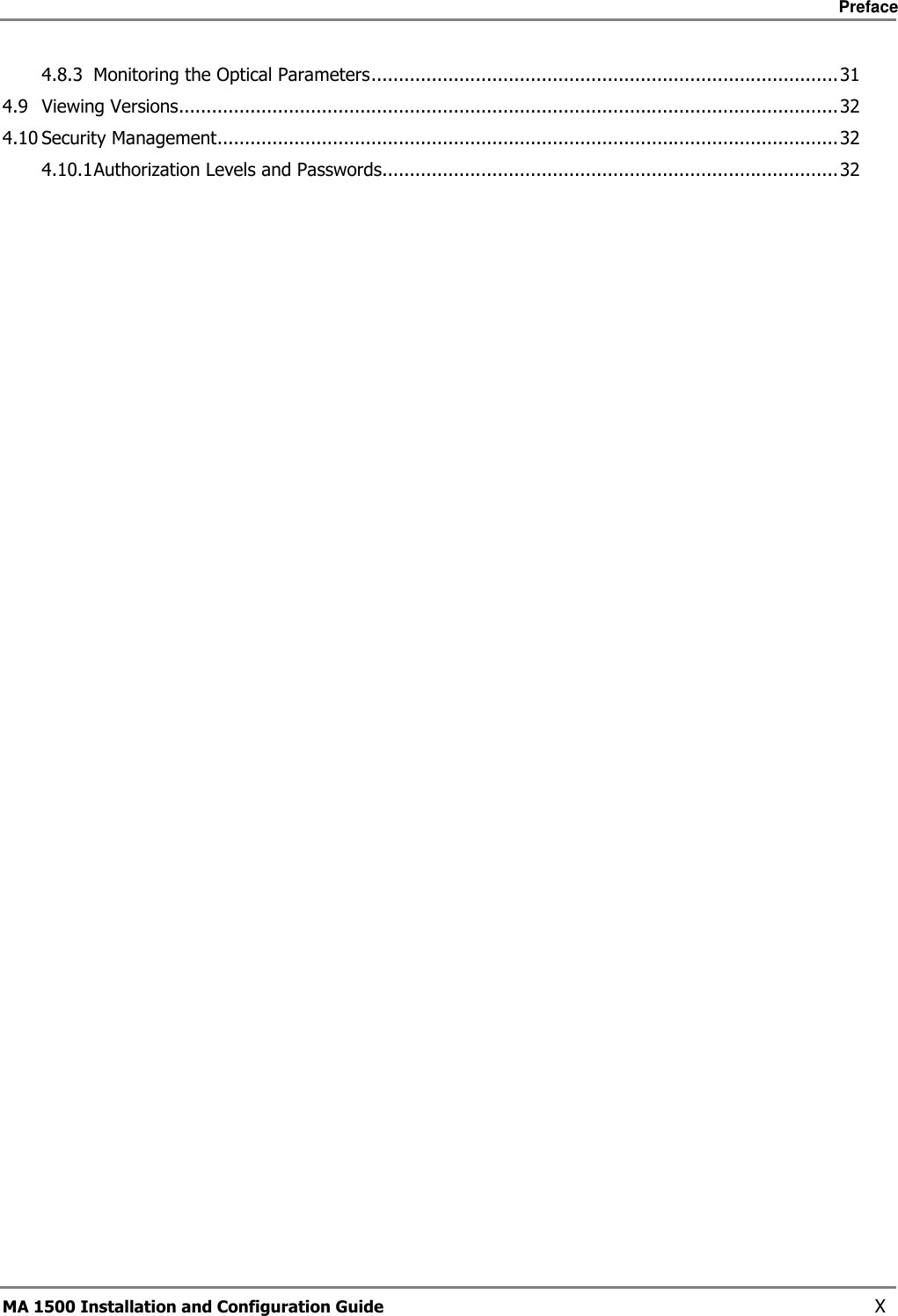     Preface       MA 1500 Installation and Configuration Guide    X 4.8.3 Monitoring the Optical Parameters.....................................................................................31 4.9 Viewing Versions........................................................................................................................32 4.10 Security Management.................................................................................................................32 4.10.1 Authorization Levels and Passwords...................................................................................32 