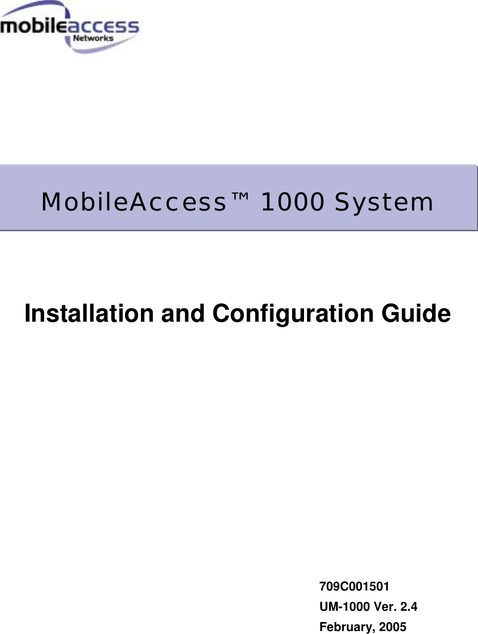                      Installation and Configuration Guide                        709C001501  UM-1000 Ver. 2.4  February, 2005MobileAccess™ 1000 System 