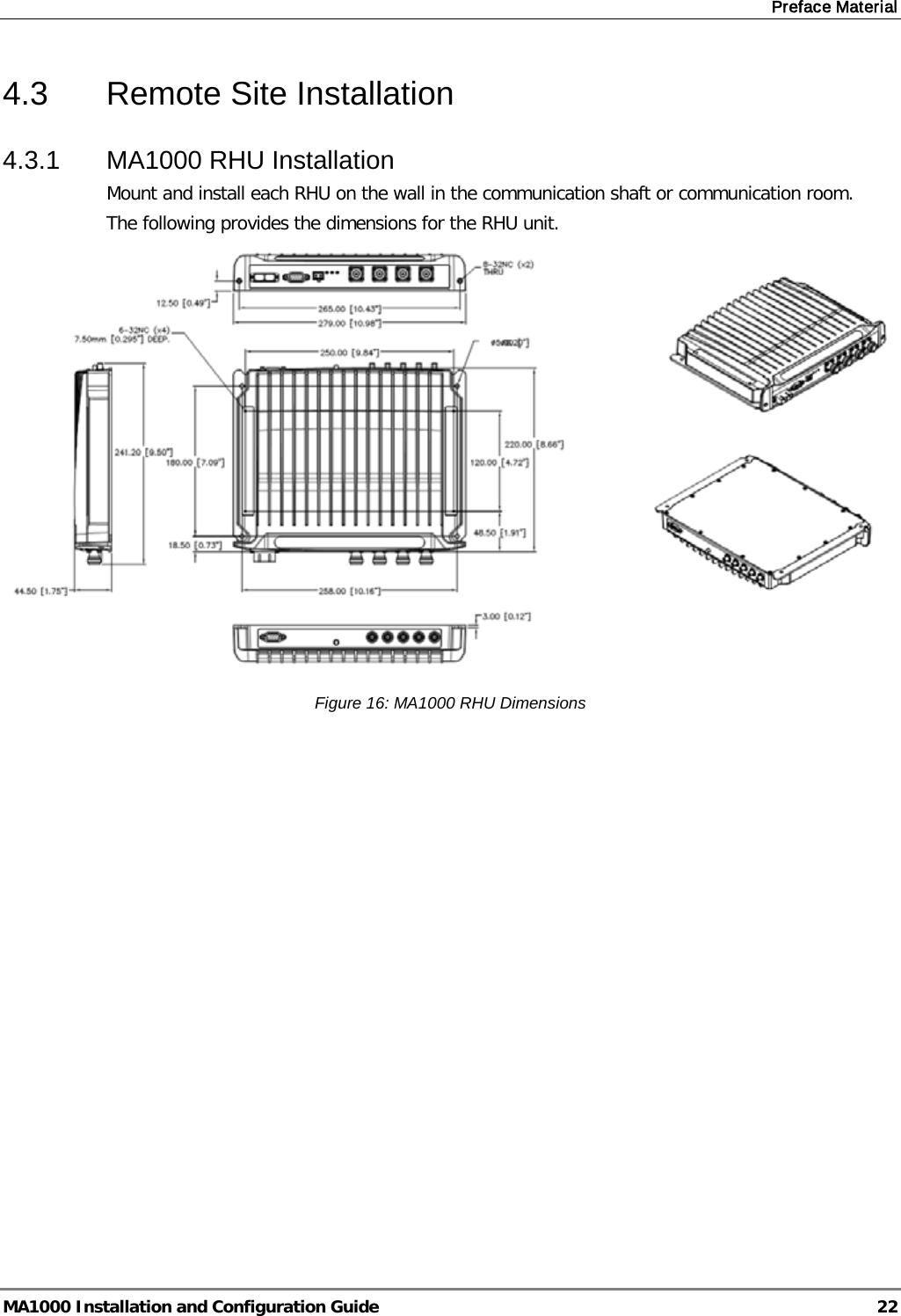 Preface Material  MA1000 Installation and Configuration Guide  22 4.3  Remote Site Installation 4.3.1  MA1000 RHU Installation  Mount and install each RHU on the wall in the communication shaft or communication room. The following provides the dimensions for the RHU unit.   Figure 16: MA1000 RHU Dimensions    