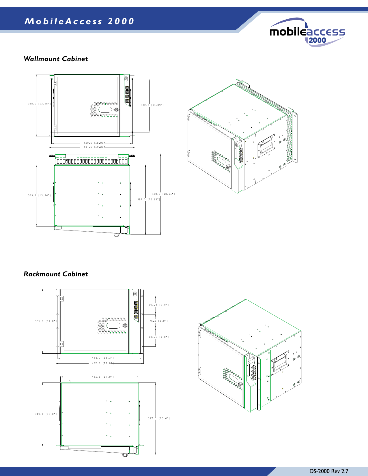464.0 [18.3&quot;]482.6 [19.0&quot;]101.6 [4.0&quot;]76.2 [3.0&quot;]101.6 [4.0&quot;]355.0 [14.0&quot;]431.6 [17.0&quot;]349.4 [13.8&quot;]397.0 [15.6&quot;]355.0 [13.98&quot;] 302.0 [11.89&quot;]459.6 [18.09&quot;]487.6 [19.20&quot;]349.4 [13.76&quot;]397.0 [15.63&quot;]460.0 [18.11&quot;]DS-2000 Rev 2.7MobileAccess 2000Wallmount CabinetRackmount Cabinet