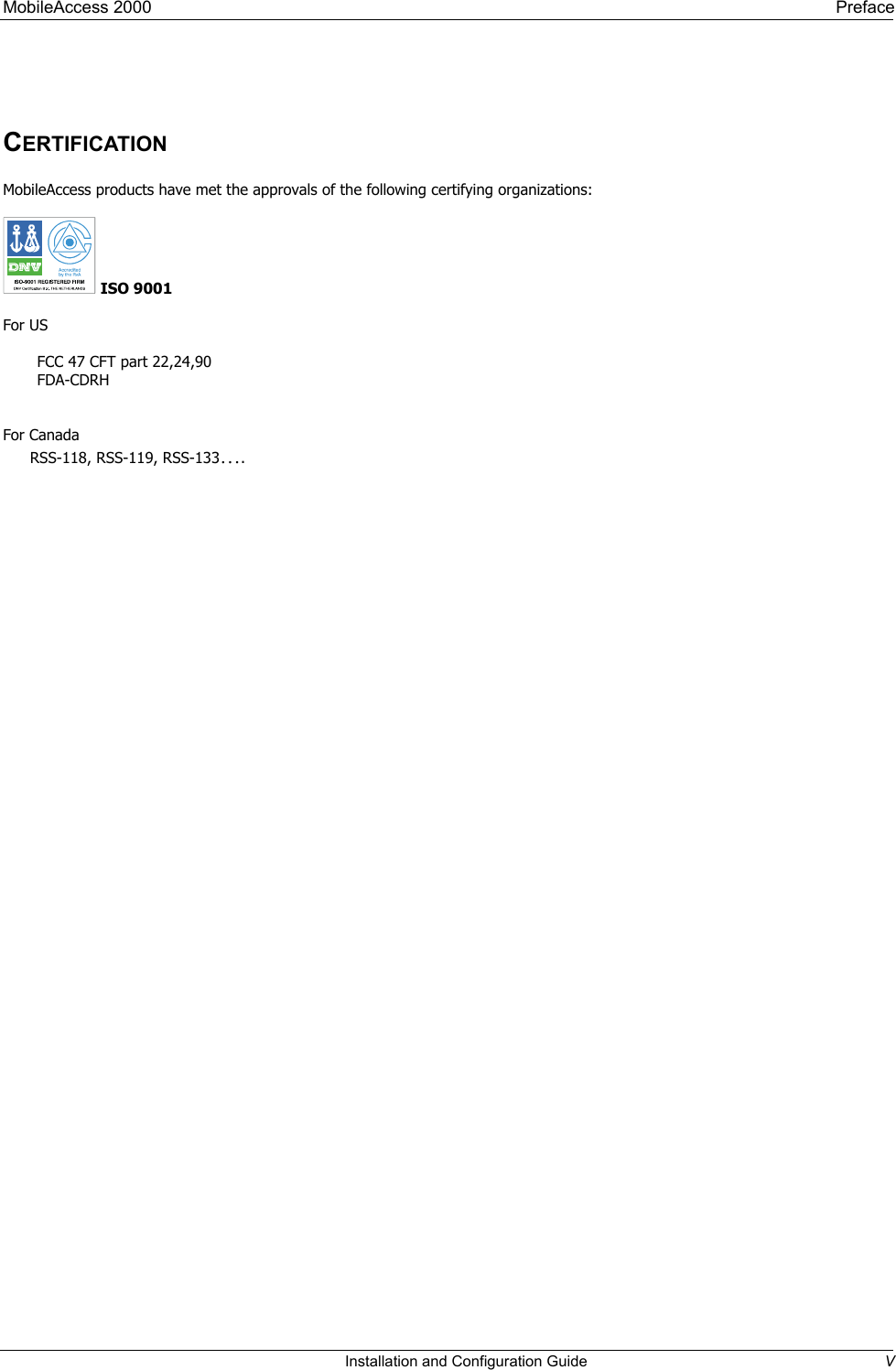 MobileAccess 2000    Preface   CERTIFICATION MobileAccess products have met the approvals of the following certifying organizations:   ISO 9001  For US  FCC 47 CFT part 22,24,90 FDA-CDRH  For Canada RSS-118, RSS-119, RSS-133….    Installation and Configuration Guide  V 