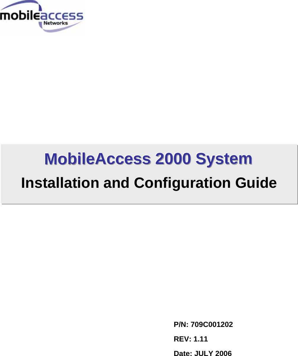                                            P/N: 709C001202 REV: 1.11 Date: JULY 2006 MMMooobbbiiillleeeAAAcccccceeessssss   222000000000   SSSyyysssttteeemmm   Installation and Configuration Guide   