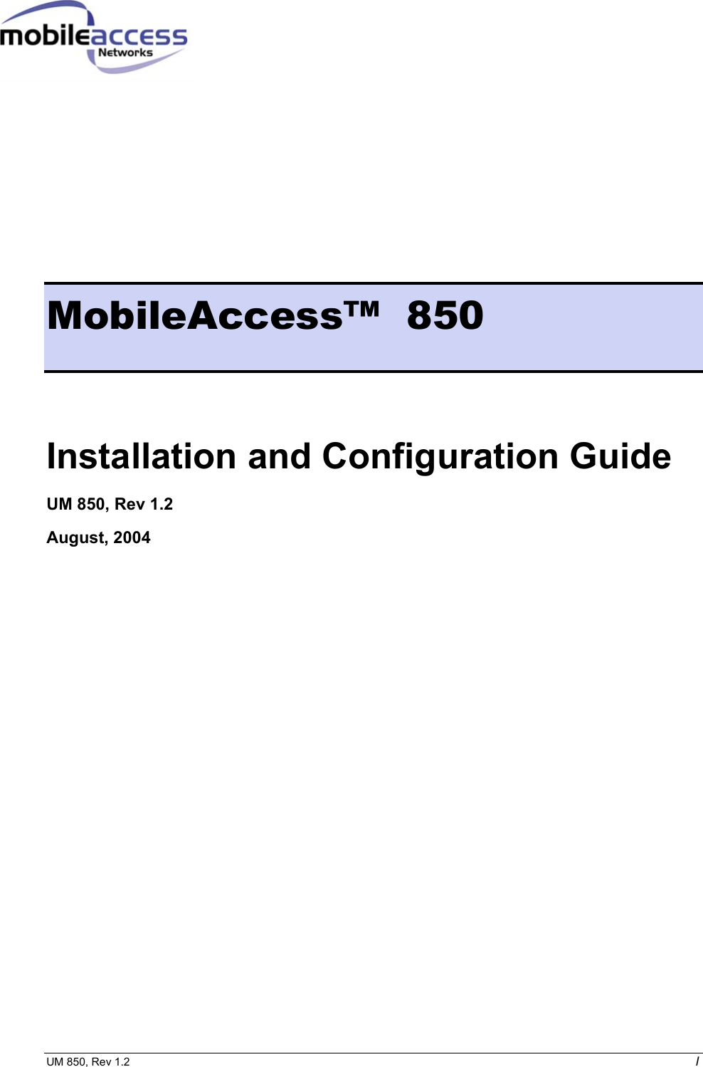  UM 850, Rev 1.2    I         MobileAccess™  850 Installation and Configuration Guide UM 850, Rev 1.2 August, 2004  