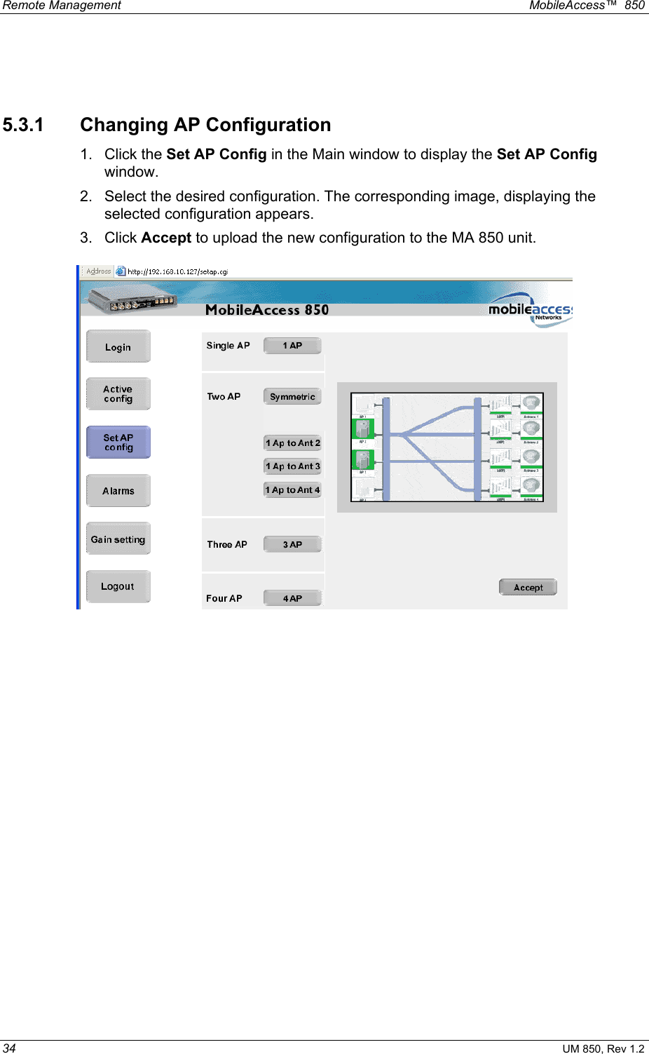 Remote Management    MobileAccess™  850 34 UM 850, Rev 1.2  5.3.1 Changing AP Configuration 1. Click the Set AP Config in the Main window to display the Set AP Config window.   2.  Select the desired configuration. The corresponding image, displaying the selected configuration appears. 3. Click Accept to upload the new configuration to the MA 850 unit.   