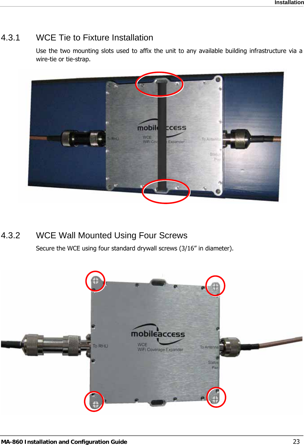  Installation 4.3.1  WCE Tie to Fixture Installation Use the two mounting slots used to affix the unit to any available building infrastructure via a wire-tie or tie-strap.     4.3.2  WCE Wall Mounted Using Four Screws Secure the WCE using four standard drywall screws (3/16” in diameter).   MA-860 Installation and Configuration Guide    23 