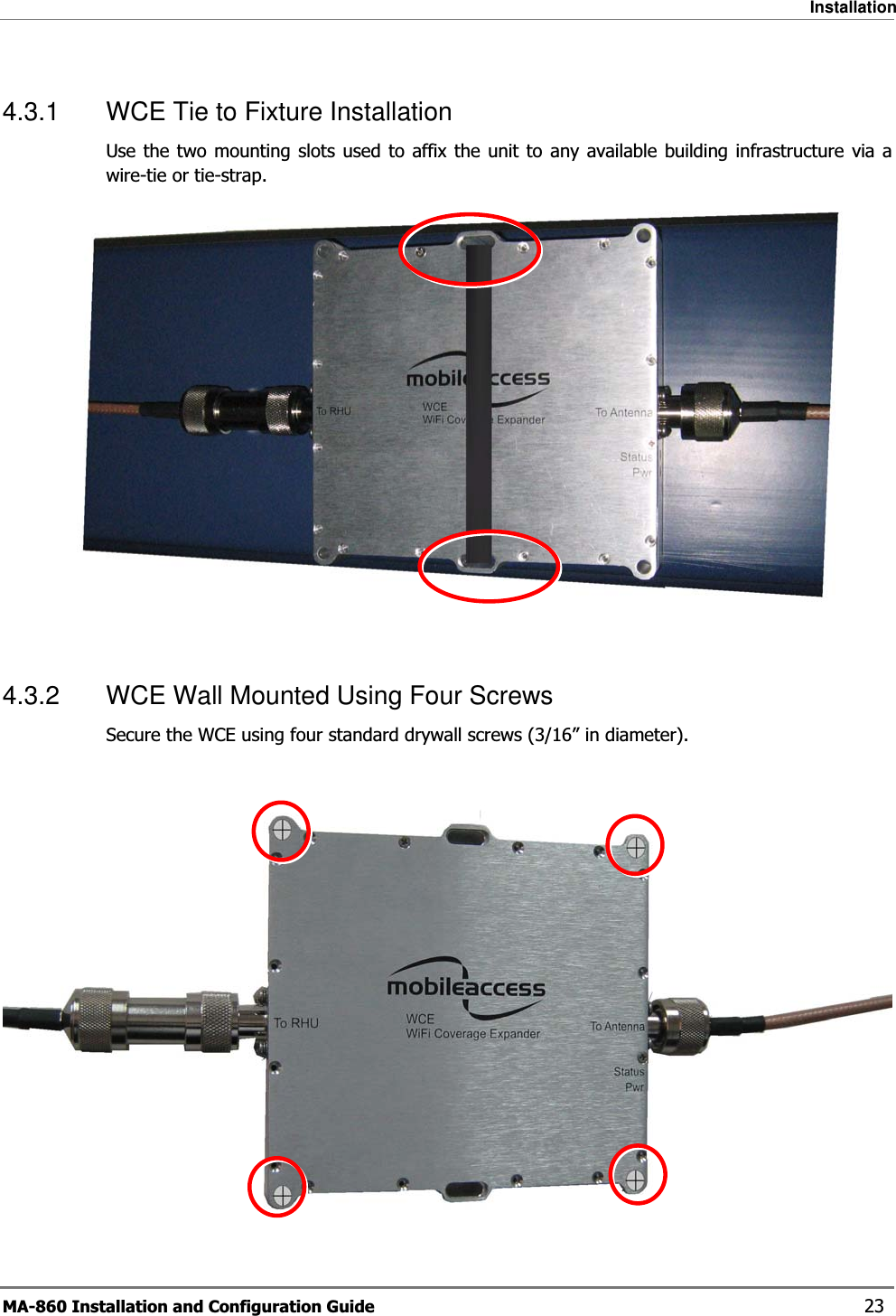 Installation MA-860 Installation and Configuration Guide    23 4.3.1  WCE Tie to Fixture Installation Use the two mounting slots used to affix the unit to any available building infrastructure via a wire-tie or tie-strap.    4.3.2  WCE Wall Mounted Using Four Screws Secure the WCE using four standard drywall screws (3/16” in diameter).   