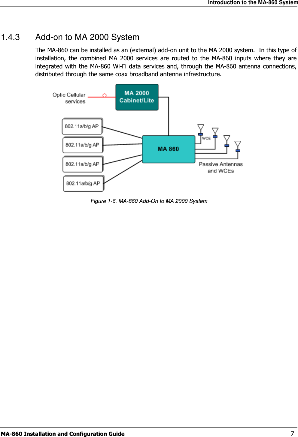 Introduction to the MA-860 System MA-860 Installation and Configuration Guide    7 1.4.3  Add-on to MA 2000 System The MA-860 can be installed as an (external) add-on unit to the MA 2000 system.  In this type of installation, the combined MA 2000 services are routed to the MA-860 inputs where they are integrated with the MA-860 Wi-Fi data services and, through the MA-860 antenna connections, distributed through the same coax broadband antenna infrastructure.   Figure  1-6. MA-860 Add-On to MA 2000 System 