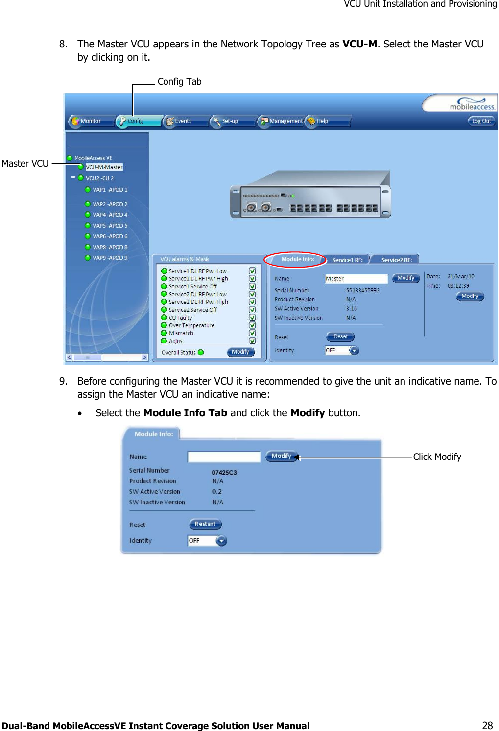 VCU Unit Installation and Provisioning Dual-Band MobileAccessVE Instant Coverage Solution User Manual  28 8.  The Master VCU appears in the Network Topology Tree as VCU-M. Select the Master VCU by clicking on it.   9.  Before configuring the Master VCU it is recommended to give the unit an indicative name. To assign the Master VCU an indicative name:  Select the Module Info Tab and click the Modify button.   Click Modify Config Tab Master VCU 