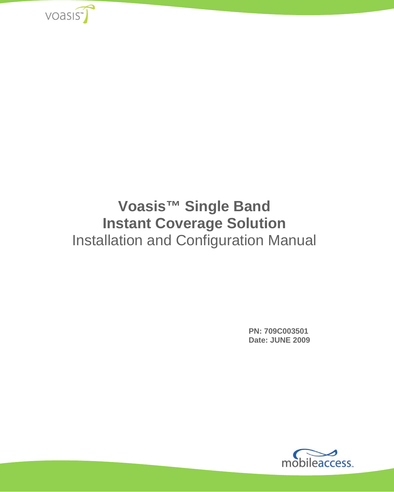                              Voasis™ Single Band Instant Coverage Solution Installation and Configuration Manual PN: 709C003501 Date: JUNE 2009 