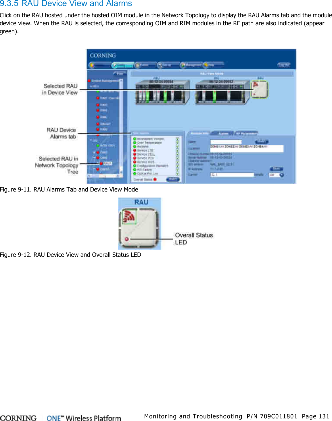  Monitoring and Troubleshooting P/N 709C011801 Page 131   9.3.5 RAU Device View and Alarms Click on the RAU hosted under the hosted OIM module in the Network Topology to display the RAU Alarms tab and the module device view. When the RAU is selected, the corresponding OIM and RIM modules in the RF path are also indicated (appear green).   Figure  9-11. RAU Alarms Tab and Device View Mode  Figure  9-12. RAU Device View and Overall Status LED    