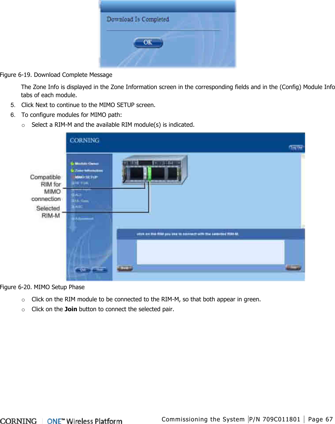  Commissioning the System P/N 709C011801 Page 67    Figure  6-19. Download Complete Message The Zone Info is displayed in the Zone Information screen in the corresponding fields and in the (Config) Module Info tabs of each module. 5.  Click Next to continue to the MIMO SETUP screen.    6.  To configure modules for MIMO path: o Select a RIM-M and the available RIM module(s) is indicated.    Figure  6-20. MIMO Setup Phase o Click on the RIM module to be connected to the RIM-M, so that both appear in green.   o Click on the Join button to connect the selected pair. 
