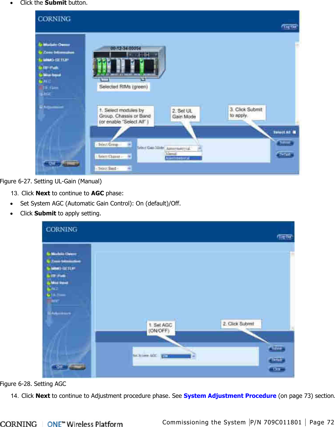  Commissioning the System P/N 709C011801 Page 72   • Click the Submit button.  Figure  6-27. Setting UL-Gain (Manual) 13.  Click Next to continue to AGC phase: • Set System AGC (Automatic Gain Control): On (default)/Off. • Click Submit to apply setting.  Figure  6-28. Setting AGC 14.  Click Next to continue to Adjustment procedure phase. See System Adjustment Procedure (on page 73) section.  