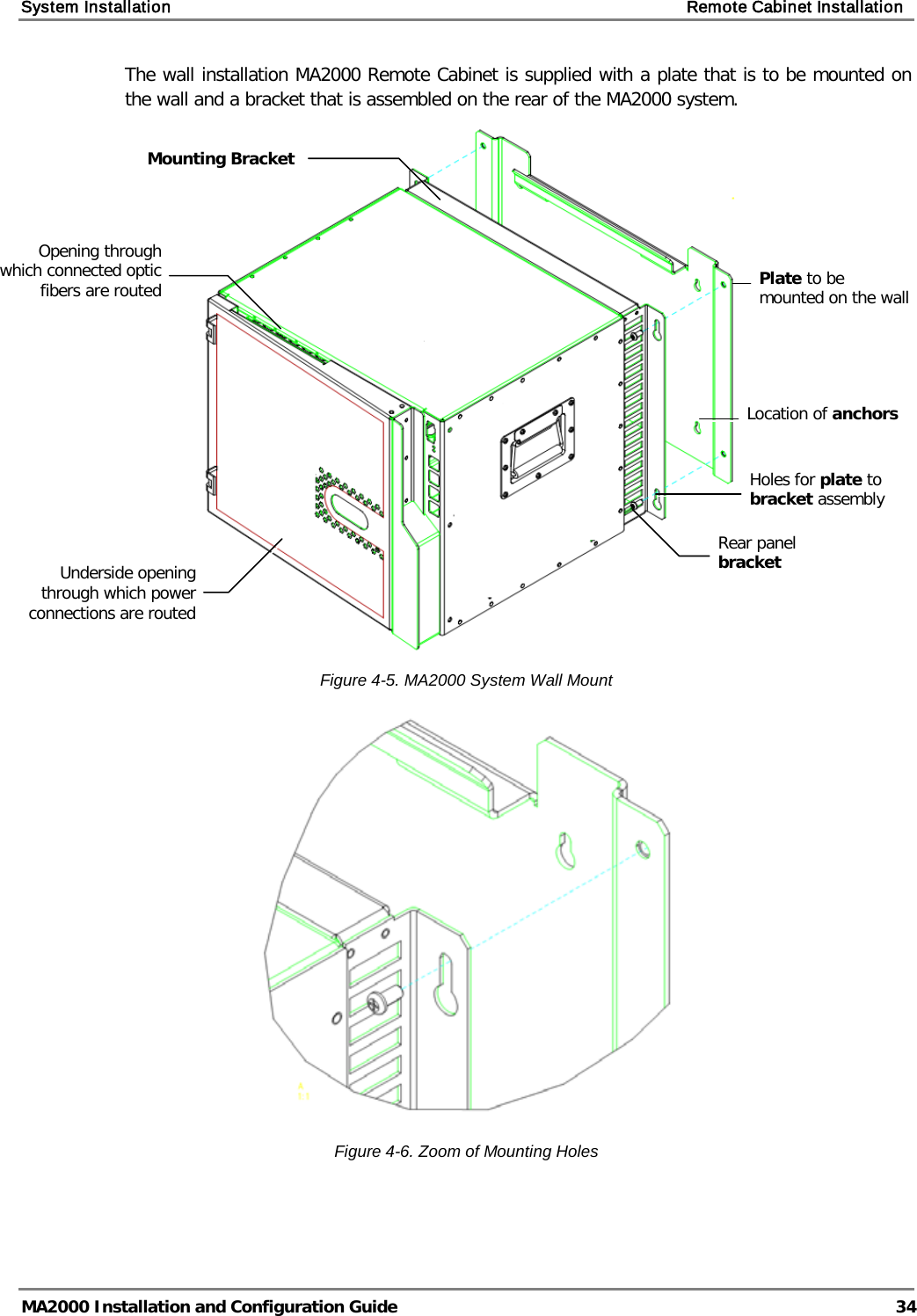 System Installation    Remote Cabinet Installation   MA2000 Installation and Configuration Guide  34 The wall installation MA2000 Remote Cabinet is supplied with a plate that is to be mounted on the wall and a bracket that is assembled on the rear of the MA2000 system.  Figure  4-5. MA2000 System Wall Mount  Figure  4-6. Zoom of Mounting Holes   Plate to be mounted on the wall Mounting Bracket  Location of anchors Opening through which connected optic fibers are routed Underside opening through which power connections are routed Rear panel bracket  Holes for plate to bracket assembly 