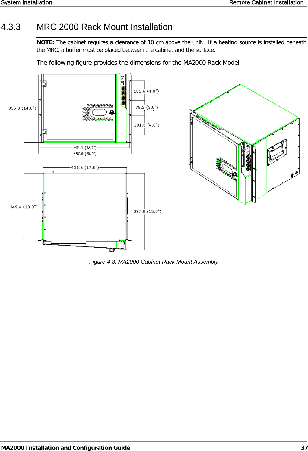System Installation    Remote Cabinet Installation   MA2000 Installation and Configuration Guide  37 4.3.3  MRC 2000 Rack Mount Installation NOTE: The cabinet requires a clearance of 10 cm above the unit.  If a heating source is installed beneath the MRC, a buffer must be placed between the cabinet and the surface. The following figure provides the dimensions for the MA2000 Rack Model.  Figure  4-8. MA2000 Cabinet Rack Mount Assembly 