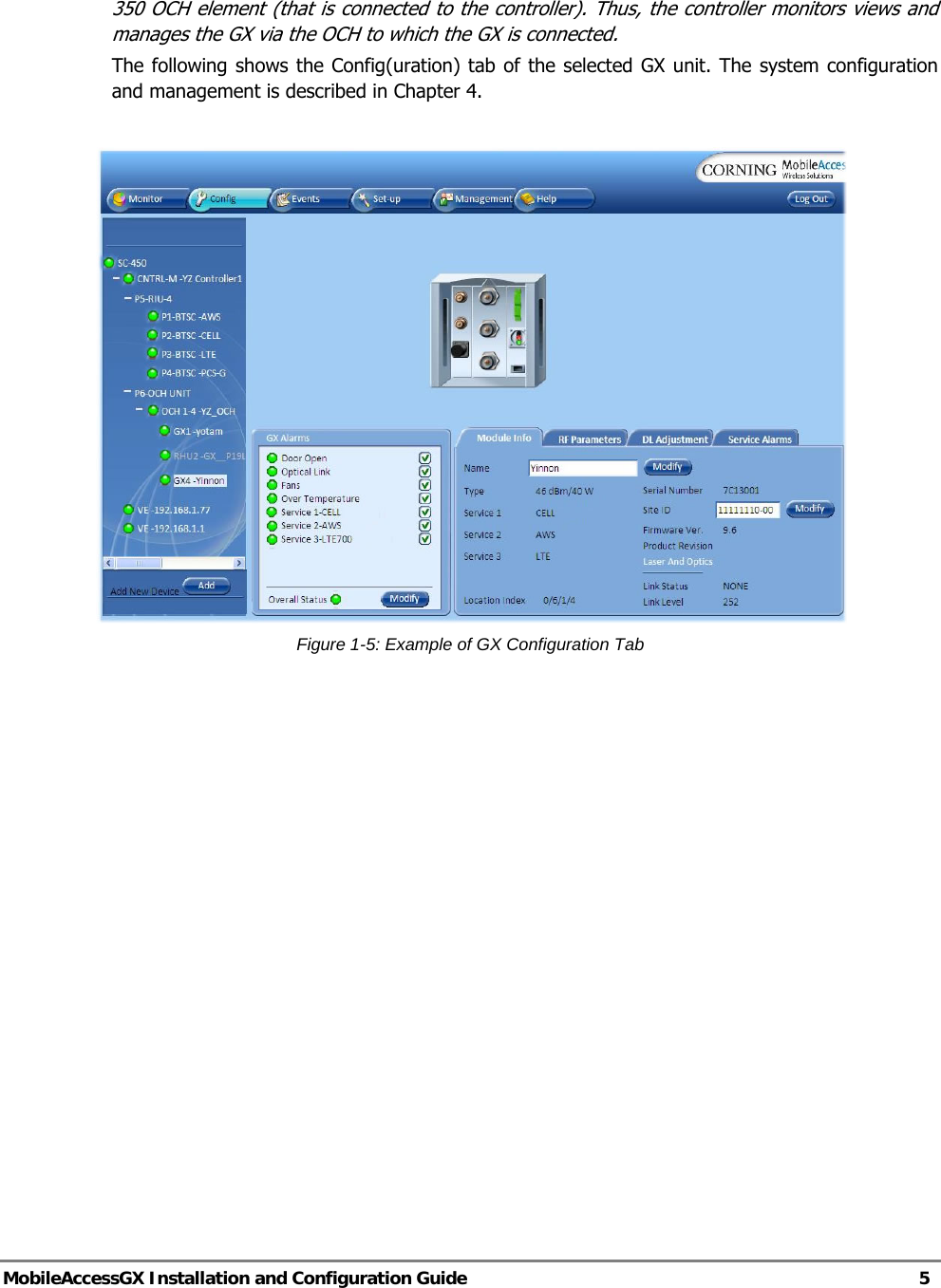   MobileAccessGX Installation and Configuration Guide   5  350 OCH element (that is connected to the controller). Thus, the controller monitors views and manages the GX via the OCH to which the GX is connected. The following shows the Config(uration) tab of the selected GX unit. The system configuration and management is described in Chapter 4.   Figure 1-5: Example of GX Configuration Tab   