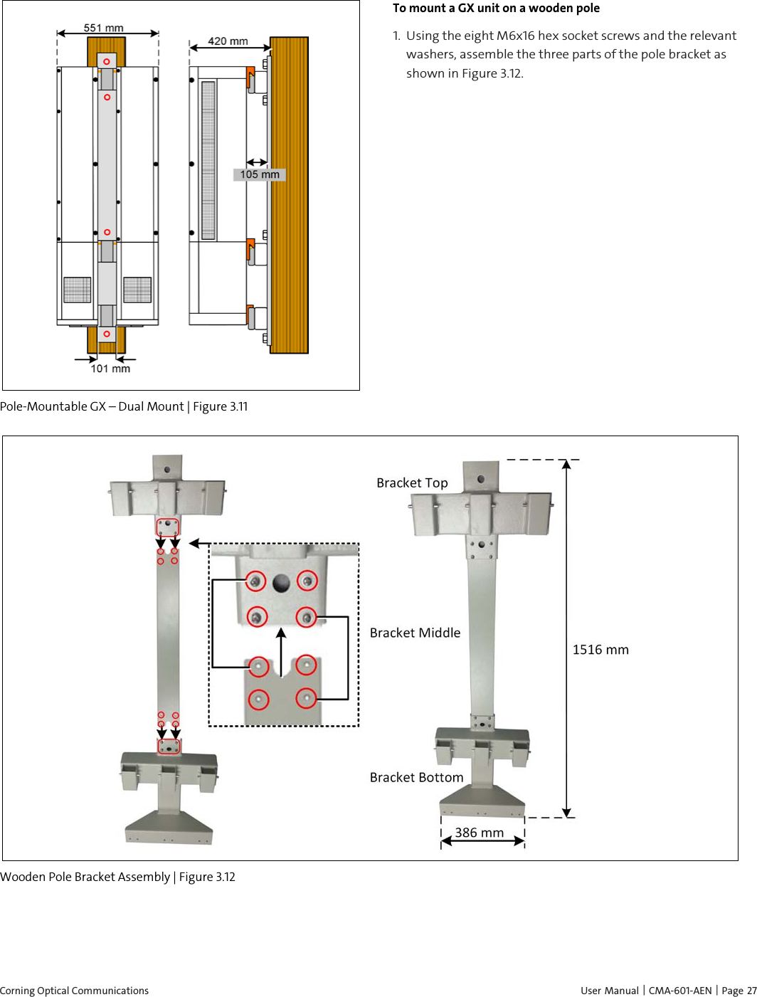  Corning Optical Communications    User Manual |  CMA-601-AEN | Page 27  Pole-Mountable GX – Dual Mount | Figure  3.11 To mount a GX unit on a wooden pole 1.  Using the eight M6x16 hex socket screws and the relevant washers, assemble the three parts of the pole bracket as shown in Figure 3.12.           Wooden Pole Bracket Assembly | Figure  3.12  