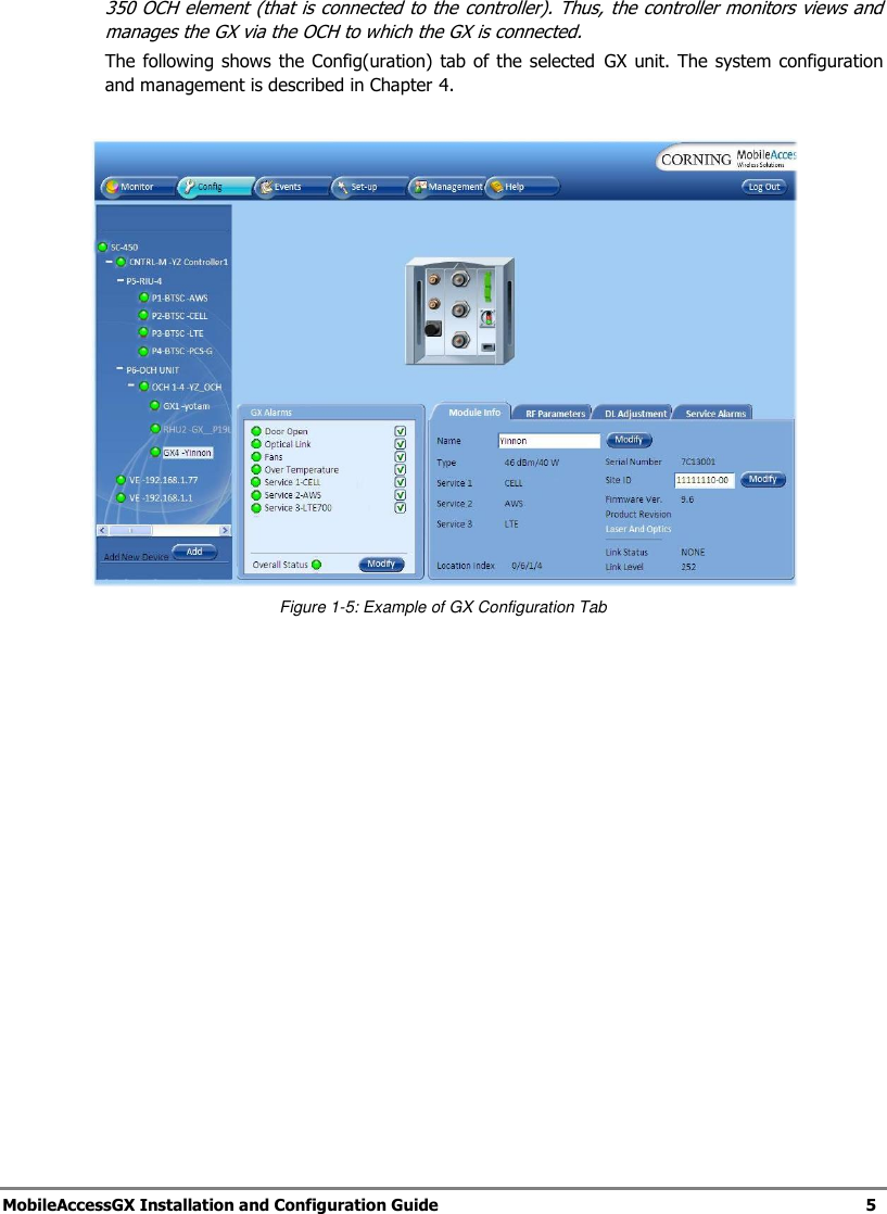 MobileAccessGX Installation and Configuration Guide 5 350 OCH element (that is connected to the controller). Thus, the controller monitors views and manages the GX via the OCH to which the GX is connected. The following shows the Config(uration) tab of the selected GX unit. The system configuration and management is described in Chapter 4. Figure 1-5: Example of GX Configuration Tab