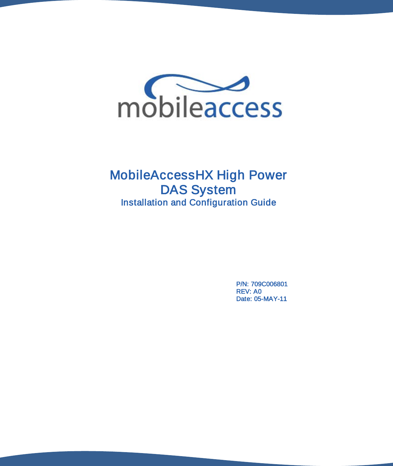 MobileAccessHX High Power DAS System Installation and Configuration Guide P/N: 709C006801 REV: A0 Date: 05-MAY-11