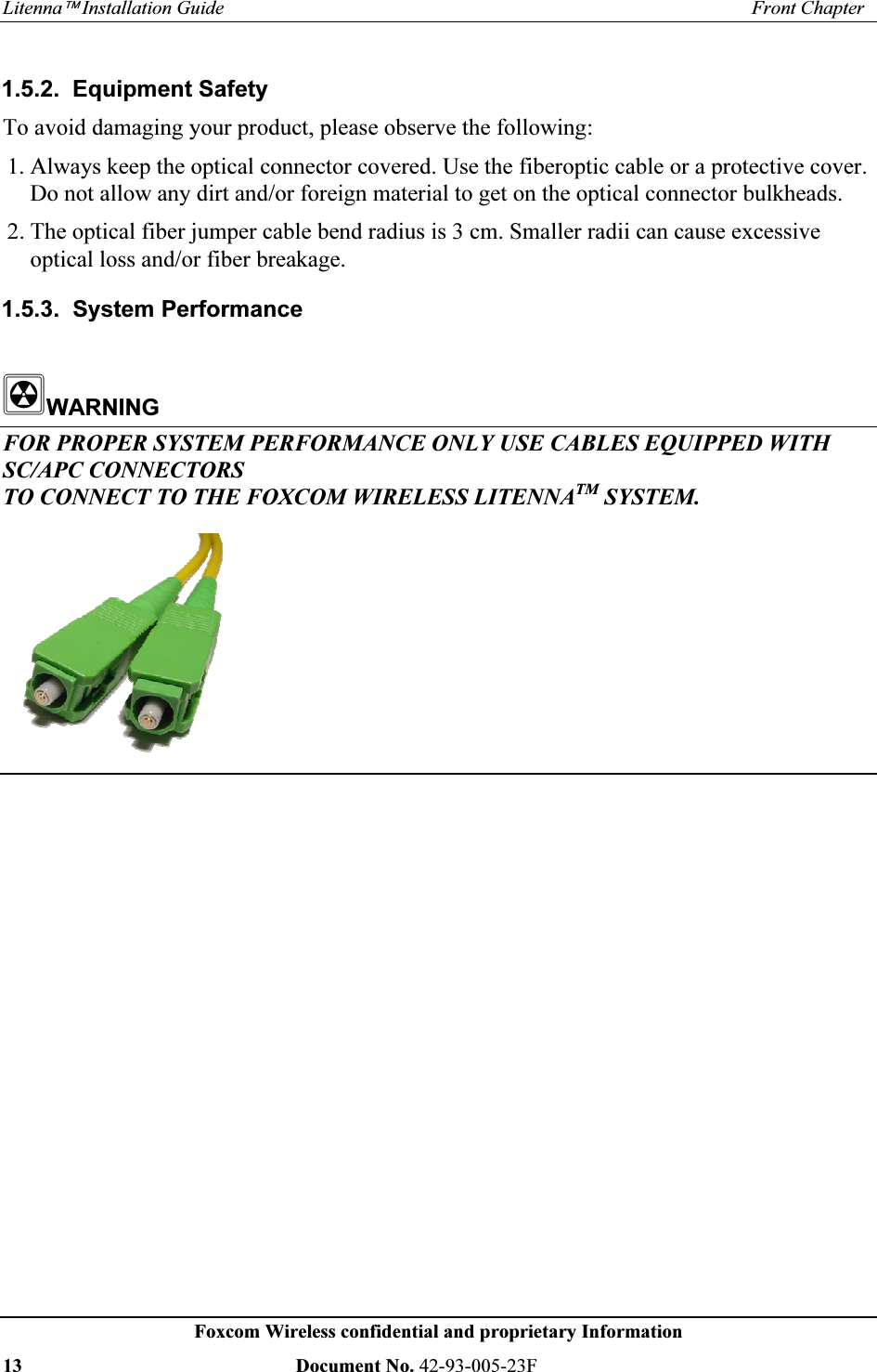 /LWHQQD¥,QVWDOODWLRQ*XLGH )URQW&KDSWHU)R[FRP:LUHOHVVFRQILGHQWLDODQGSURSULHWDU\,QIRUPDWLRQ 'RFXPHQW1R) (TXLSPHQW6DIHW\7RDYRLGGDPDJLQJ\RXUSURGXFWSOHDVHREVHUYHWKHIROORZLQJ$OZD\VNHHSWKHRSWLFDOFRQQHFWRUFRYHUHG8VHWKHILEHURSWLFFDEOHRUDSURWHFWLYHFRYHU'RQRWDOORZDQ\GLUWDQGRUIRUHLJQPDWHULDOWRJHWRQWKHRSWLFDOFRQQHFWRUEXONKHDGV7KHRSWLFDOILEHUMXPSHUFDEOHEHQGUDGLXVLVFP6PDOOHUUDGLLFDQFDXVHH[FHVVLYHRSWLFDOORVVDQGRUILEHUEUHDNDJH 6\VWHP3HUIRUPDQFH:$51,1*)253523(56<67(03(5)250$1&(21/<86(&$%/(6(48,33(':,7+6&$3&&211(&725672&211(&7727+()2;&20:,5(/(66/,7(11$706<67(0