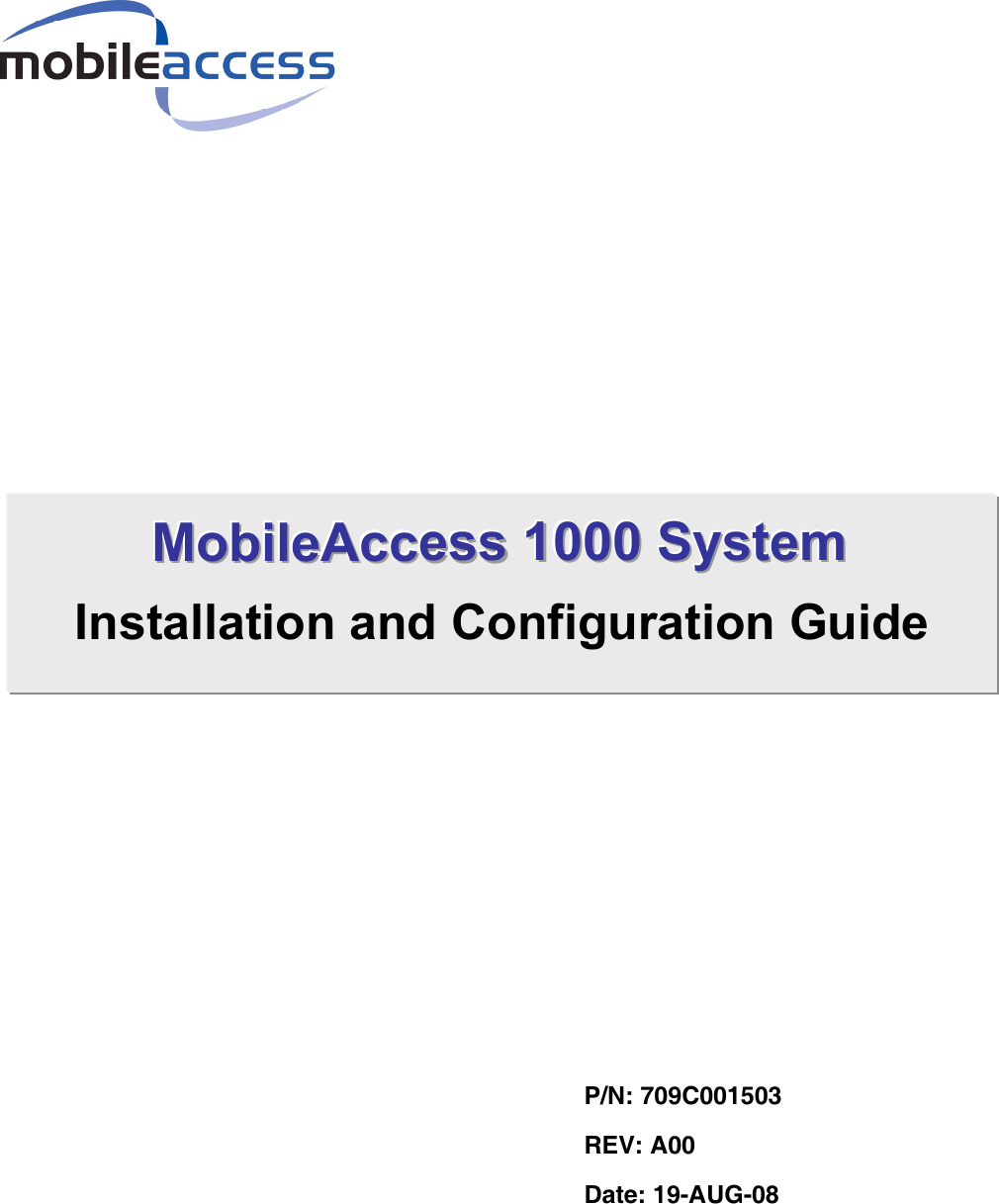                                            P/N: 709C001503 REV: A00 Date: 19-AUG-08 MMMooobbbiiillleeeAAAcccccceeessssss   111000000000   SSSyyysssttteeemmm   Installation and Configuration Guide   