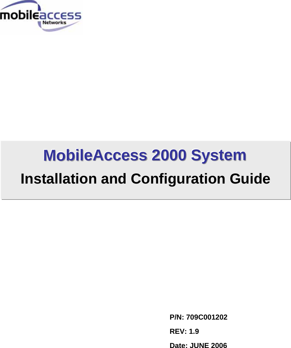                                            P/N: 709C001202 REV: 1.9 Date: JUNE 2006 MMMooobbbiiillleeeAAAcccccceeessssss   222000000000   SSSyyysssttteeemmm   Installation and Configuration Guide   