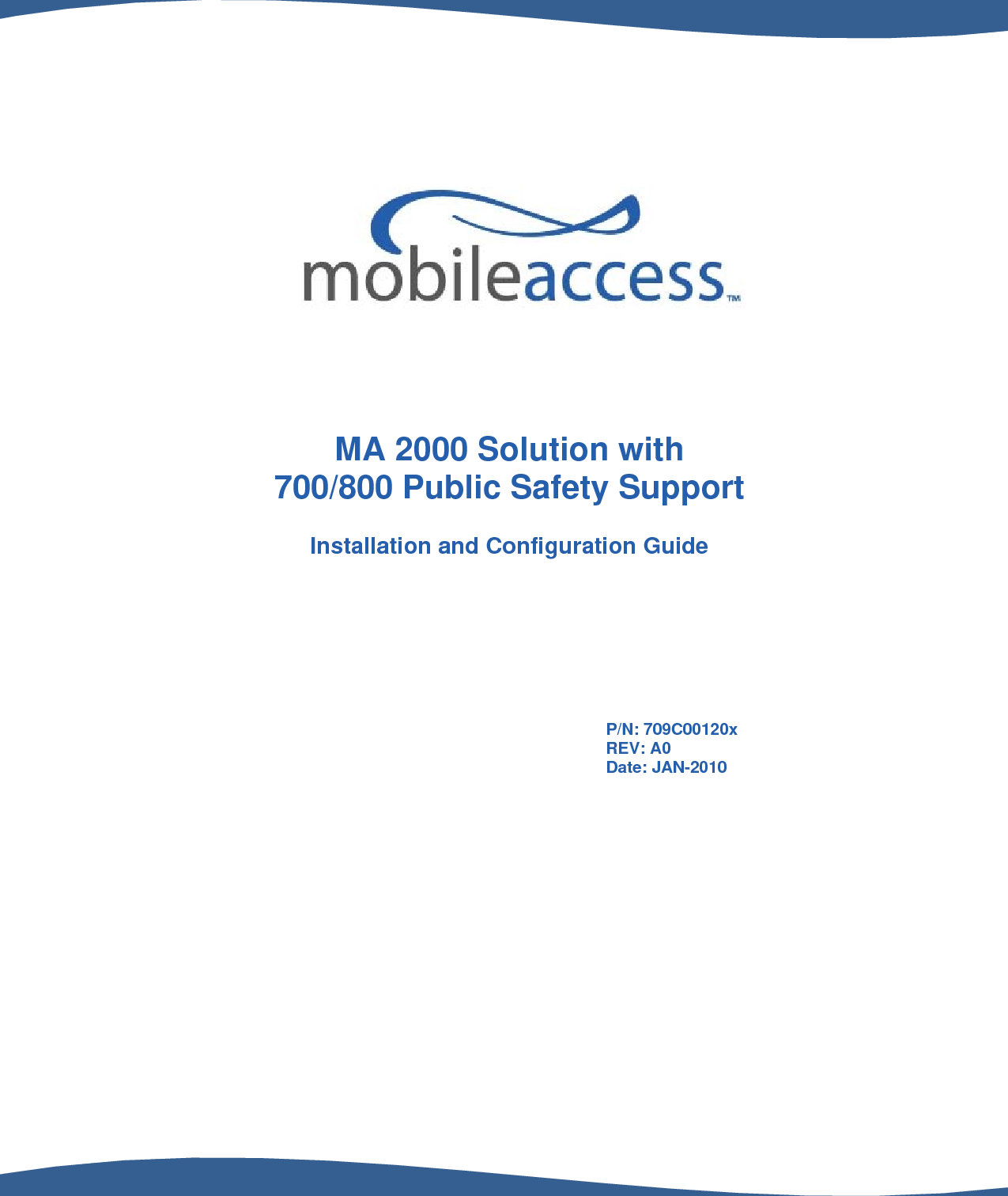                                              MA 2000 Solution with  700/800 Public Safety Support  Installation and Configuration Guide P/N: 709C00120x REV: A0 Date: JAN-2010 