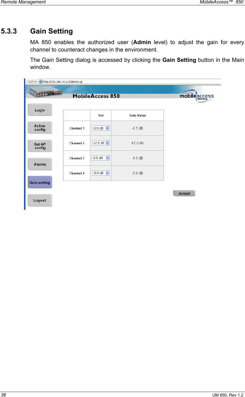 Remote Management    MobileAccess™  850 36 UM 850, Rev 1.2 5.3.3 Gain Setting MA 850 enables the authorized user (Admin level) to adjust the gain for every channel to counteract changes in the environment. The Gain Setting dialog is accessed by clicking the Gain Setting button in the Main window.   